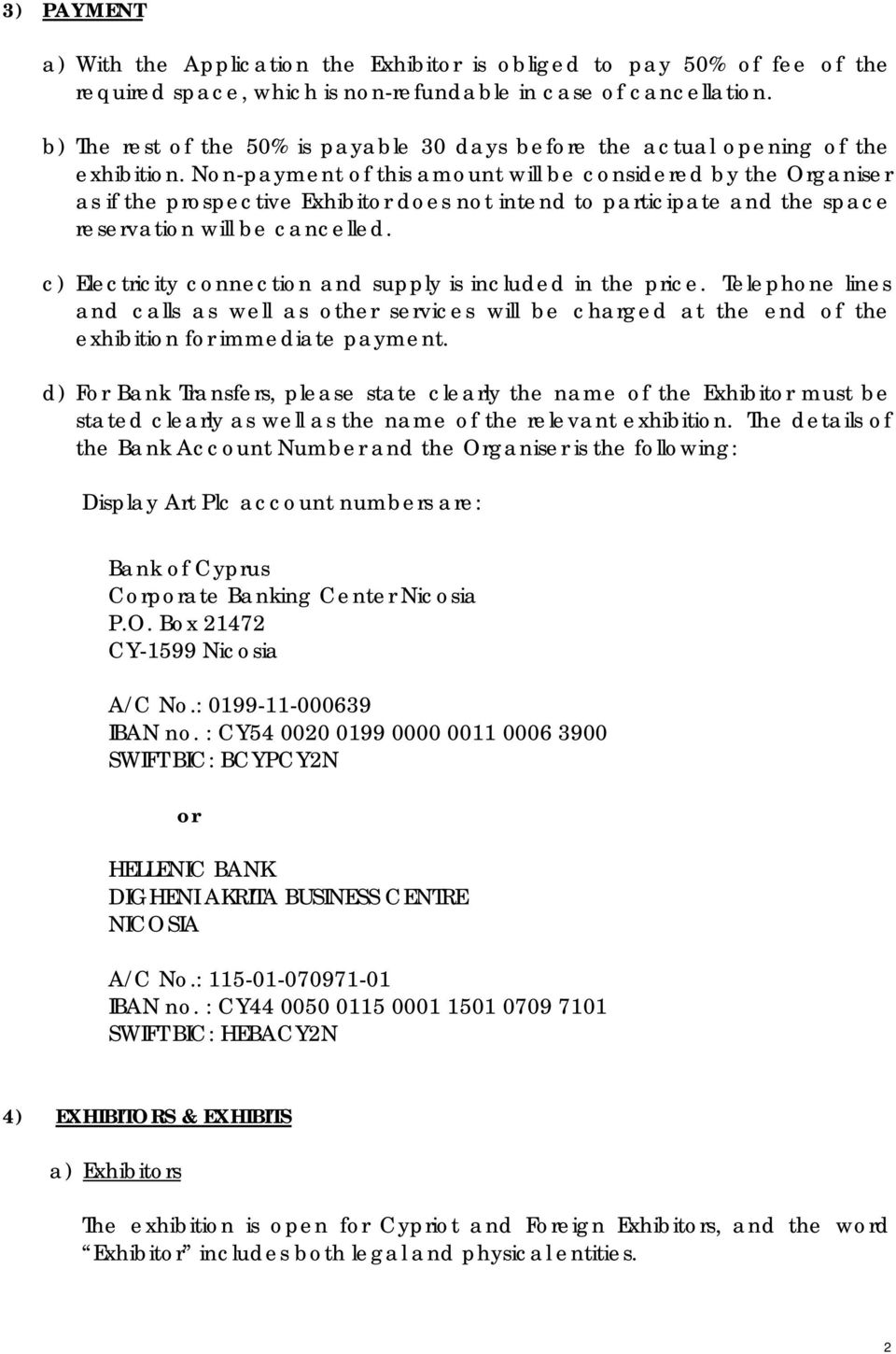 Non-payment of this amount will be considered by the Organiser as if the prospective Exhibitor does not intend to participate and the space reservation will be cancelled.