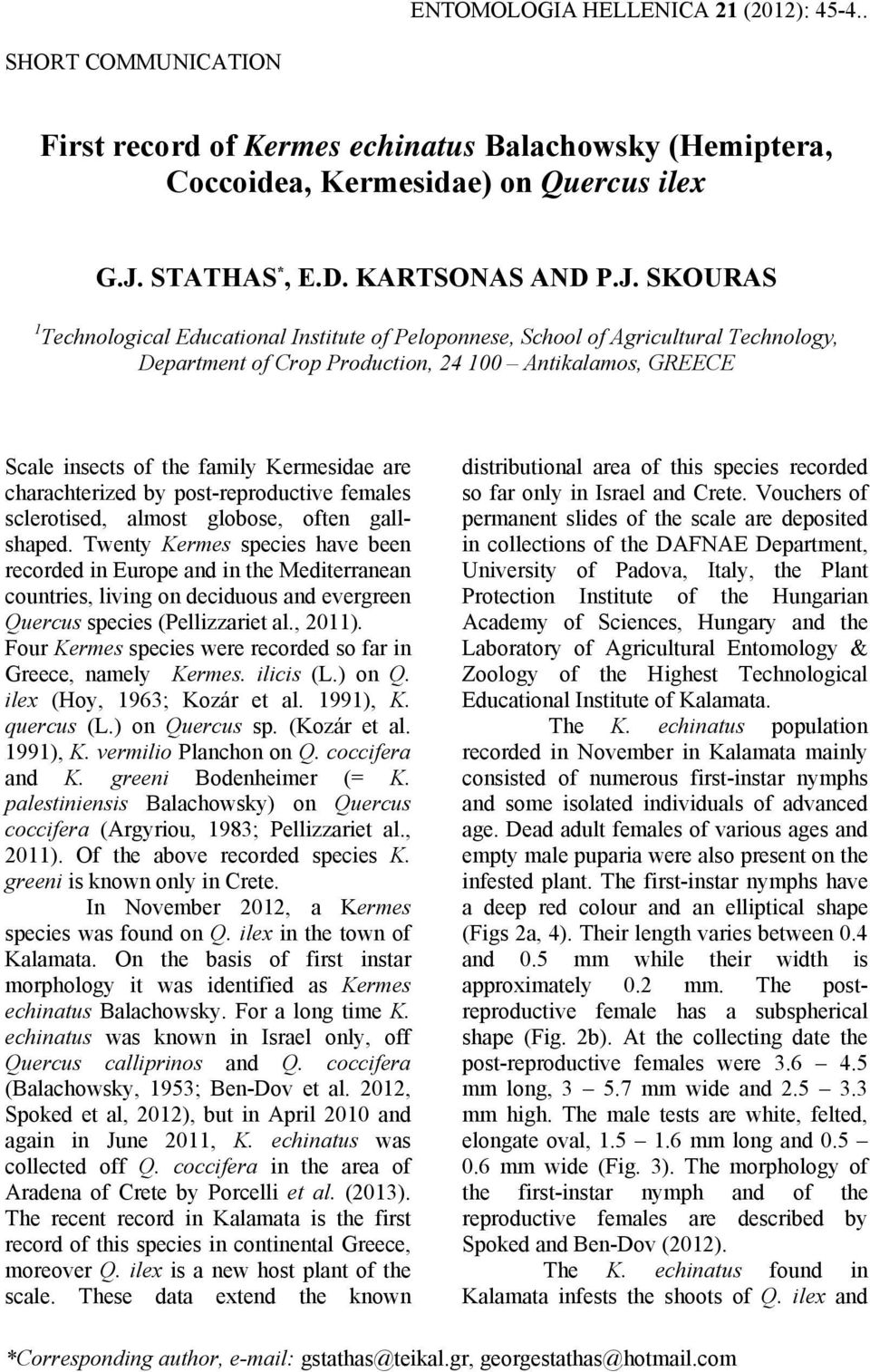 SKOURAS 1 Technological Educational Institute of Peloponnese, School of Agricultural Technology, Department of Crop Production, 24 100 Antikalamos, GREECE Scale insects of the family Kermesidae are