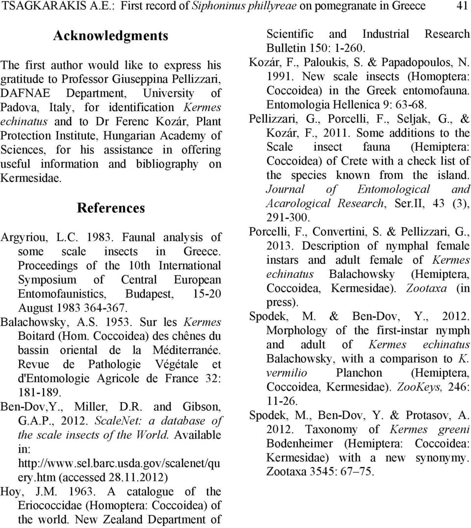 University of Padova, Italy, for identification Kermes echinatus and to Dr Ferenc Kozár, Plant Protection Institute, Hungarian Academy of Sciences, for his assistance in offering useful information