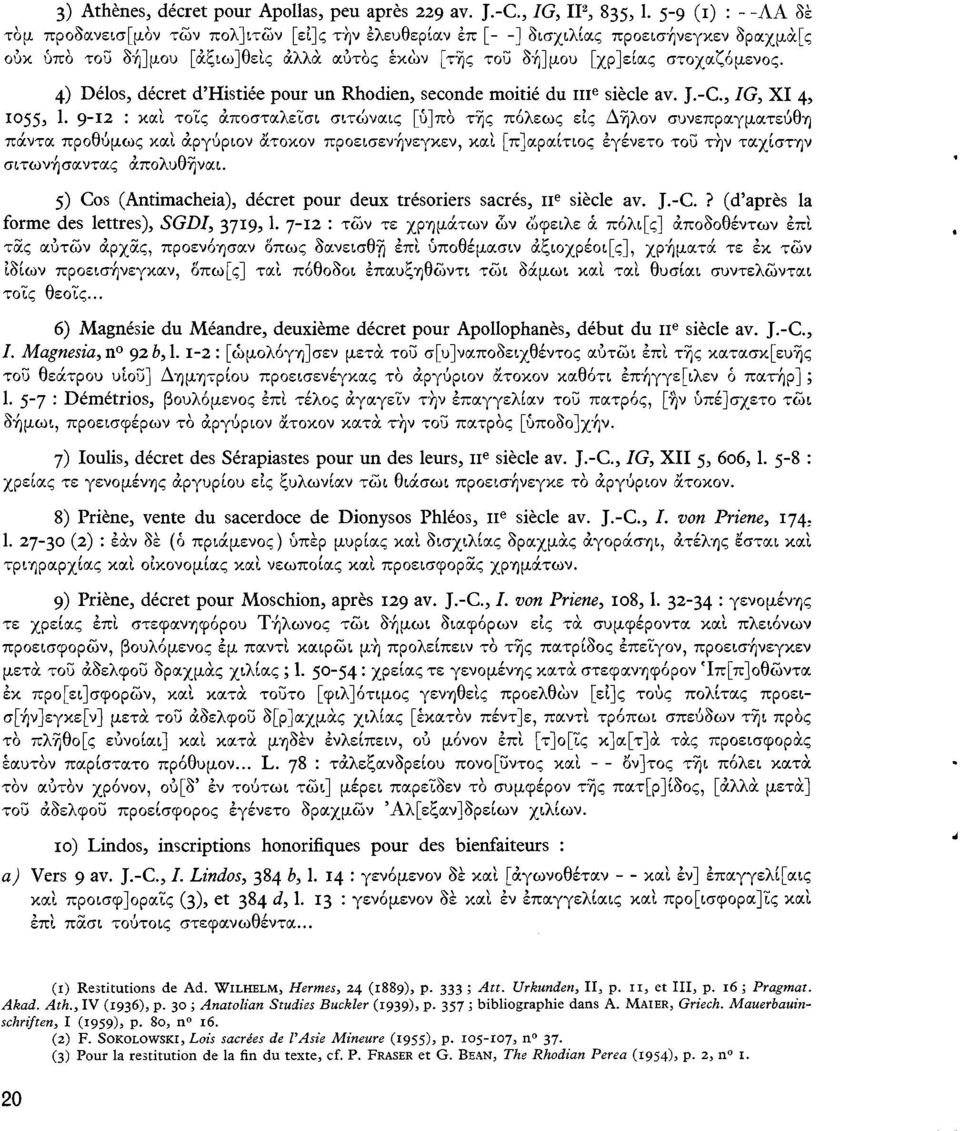 4) Délos, décret d'histiée pour un Rhodien, seconde moitié du 111 e siècle av. J.-C, /G, XI 4, 1055, 1.