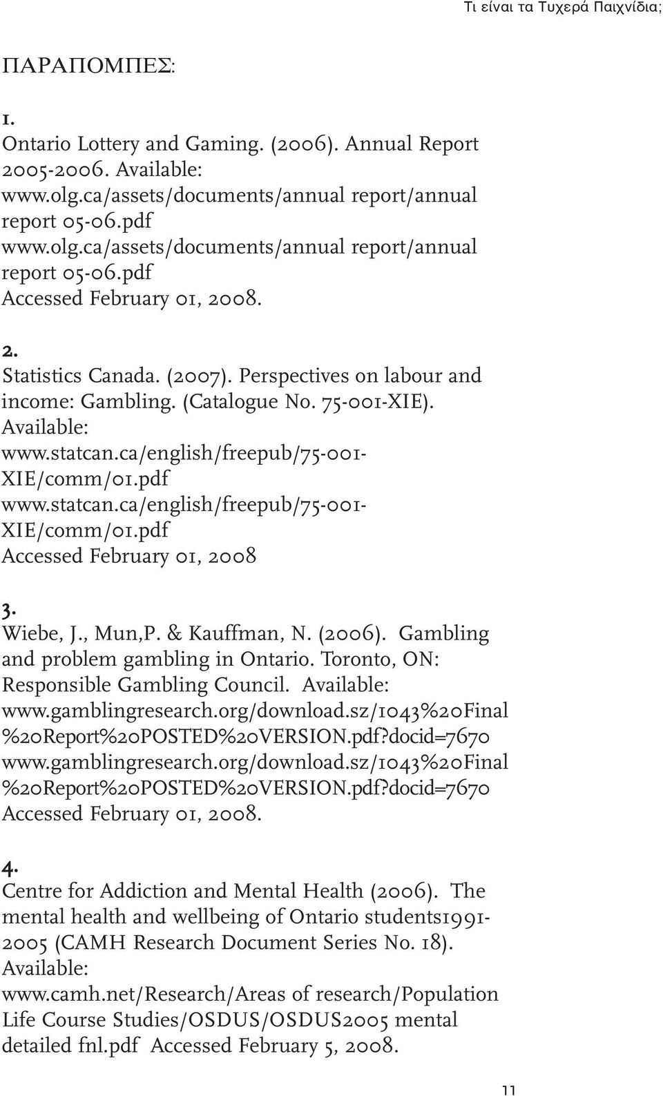 Available: www.statcan.ca/english/freepub/75-001- XIE/comm/01.pdf www.statcan.ca/english/freepub/75-001- XIE/comm/01.pdf Accessed February 01, 2008 3. Wiebe, J., Mun,P. & Kauffman, N. (2006).