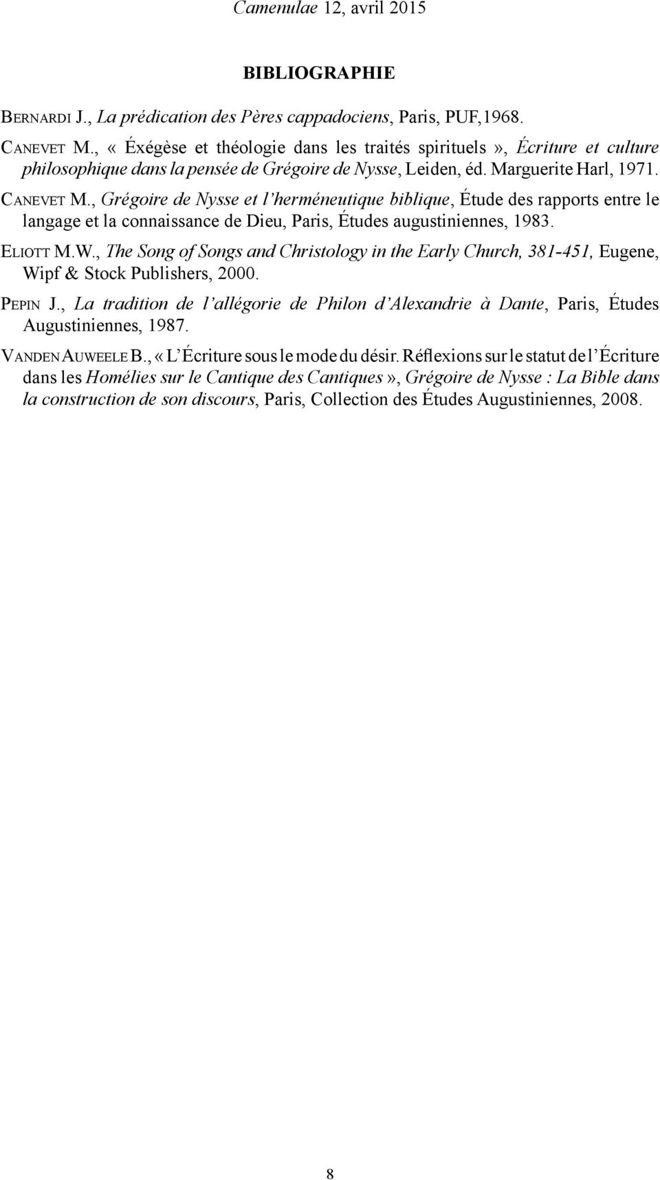 , Grégoire de Nysse et l herméneutique biblique, Étude des rapports entre le langage et la connaissance de Dieu, Paris, Études augustiniennes, 1983. Eliott M.W.