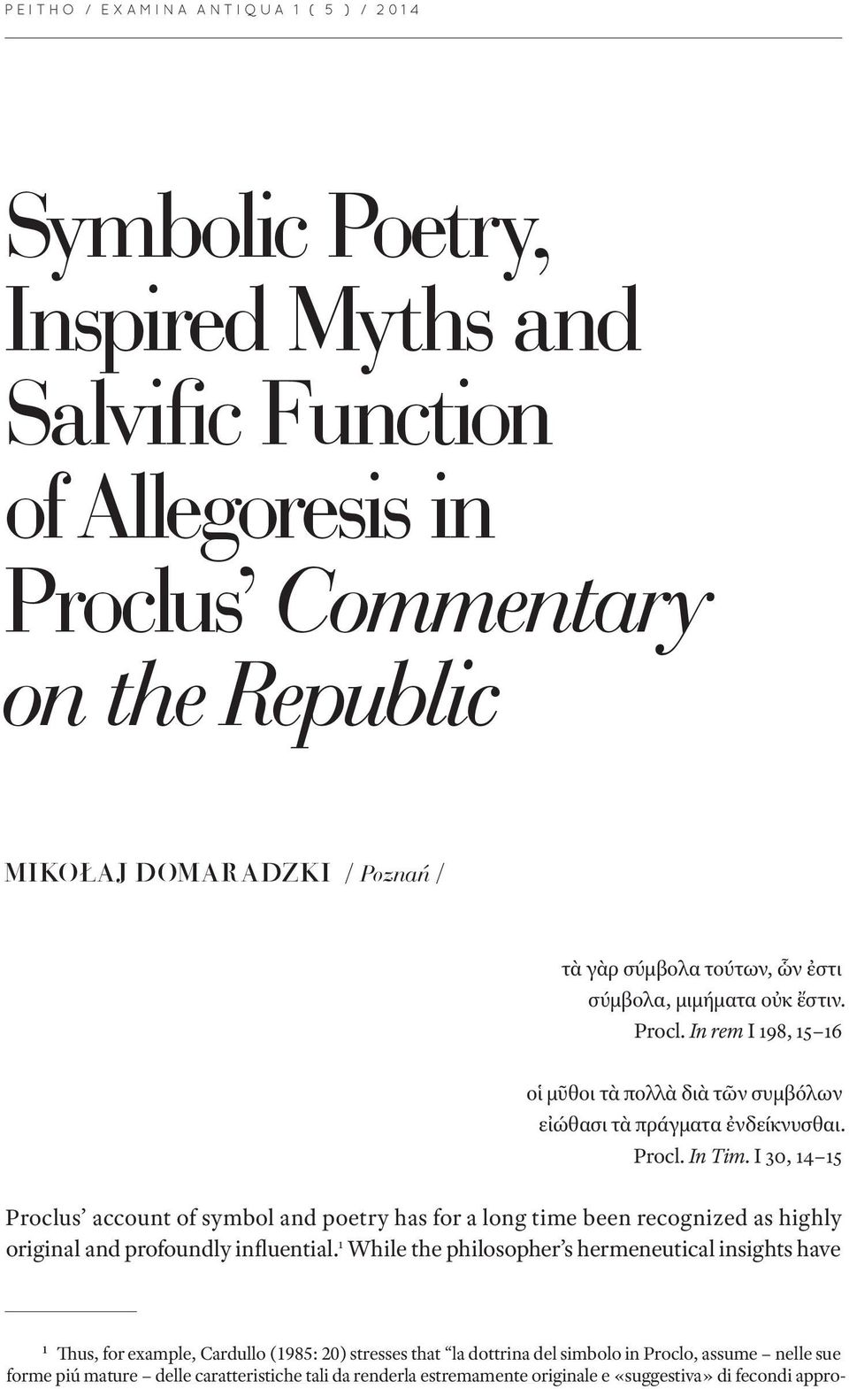 I 30, 14 15 Proclus account of symbol and poetry has for a long time been recognized as highly original and profoundly influential.