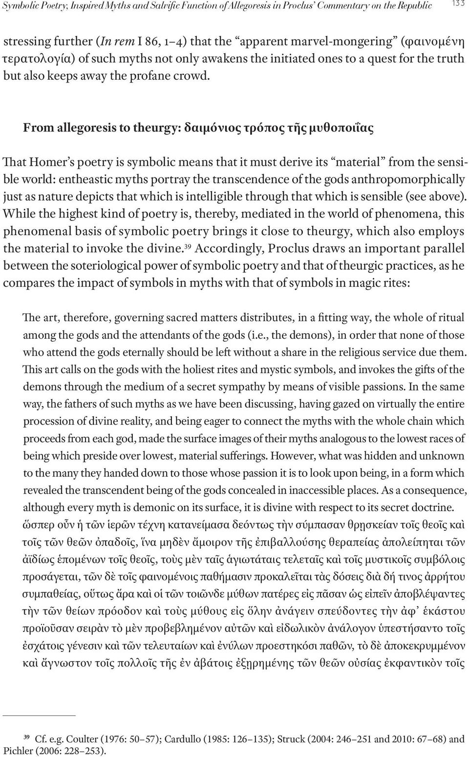 From allegoresis to theurgy: δαιμόνιος τρόπος τῆς μυθοποιΐας That Homer s poetry is symbolic means that it must derive its material from the sensible world: entheastic myths portray the transcendence