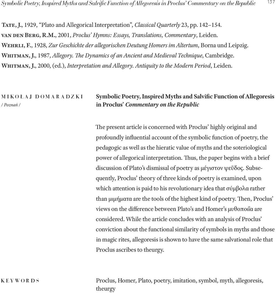 Whitman, J., 1987, Allegory. The Dynamics of an Ancient and Medieval Technique, Cambridge. Whitman, J., 2000, (ed.), Interpretation and Allegory. Antiquity to the Modern Period, Leiden.