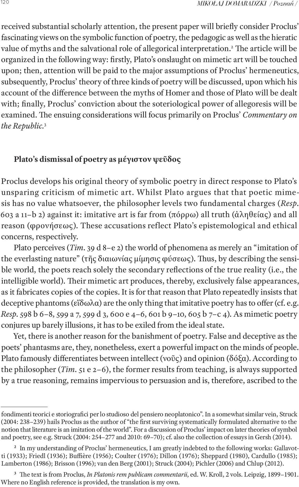 2 The article will be organized in the following way: firstly, Plato s onslaught on mimetic art will be touched upon; then, attention will be paid to the major assumptions of Proclus hermeneutics,