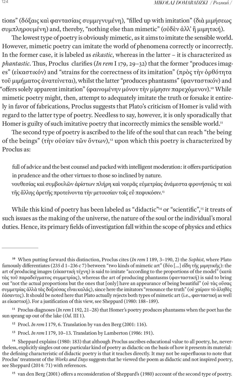 In the former case, it is labeled as eikastic, whereas in the latter it is characterized as phantastic.