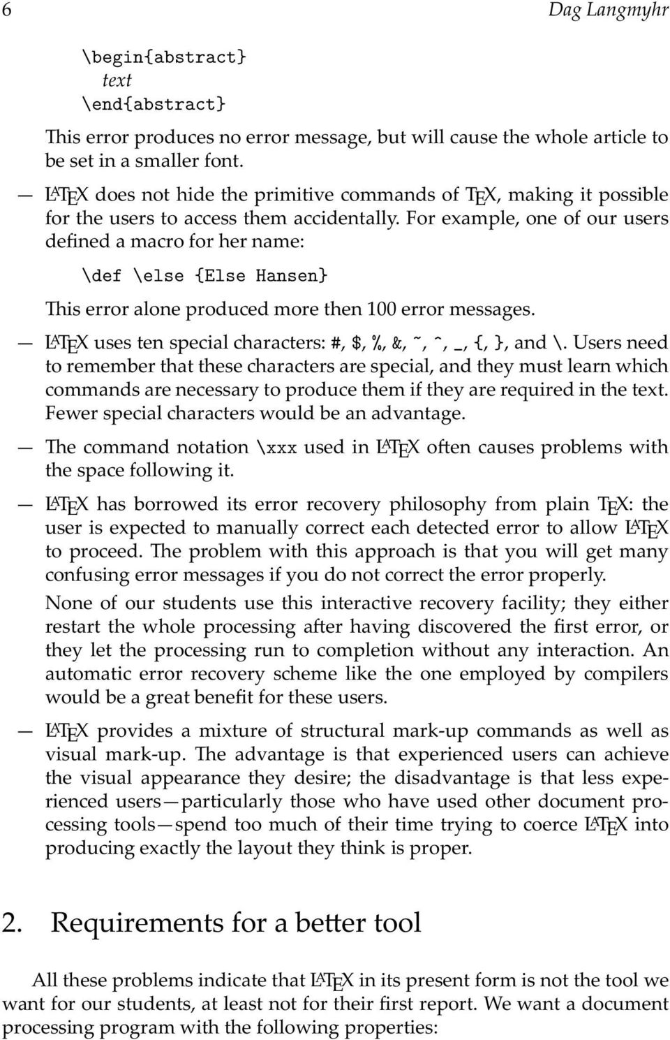 forexample,oneofourusers definedamacroforhername: \def \else {Else Hansen} Thiserroraloneproducedmorethen100errormessages. L A TEXusestenspecialcharacters:#, $,%, &,~, ^, _,{, },and\.