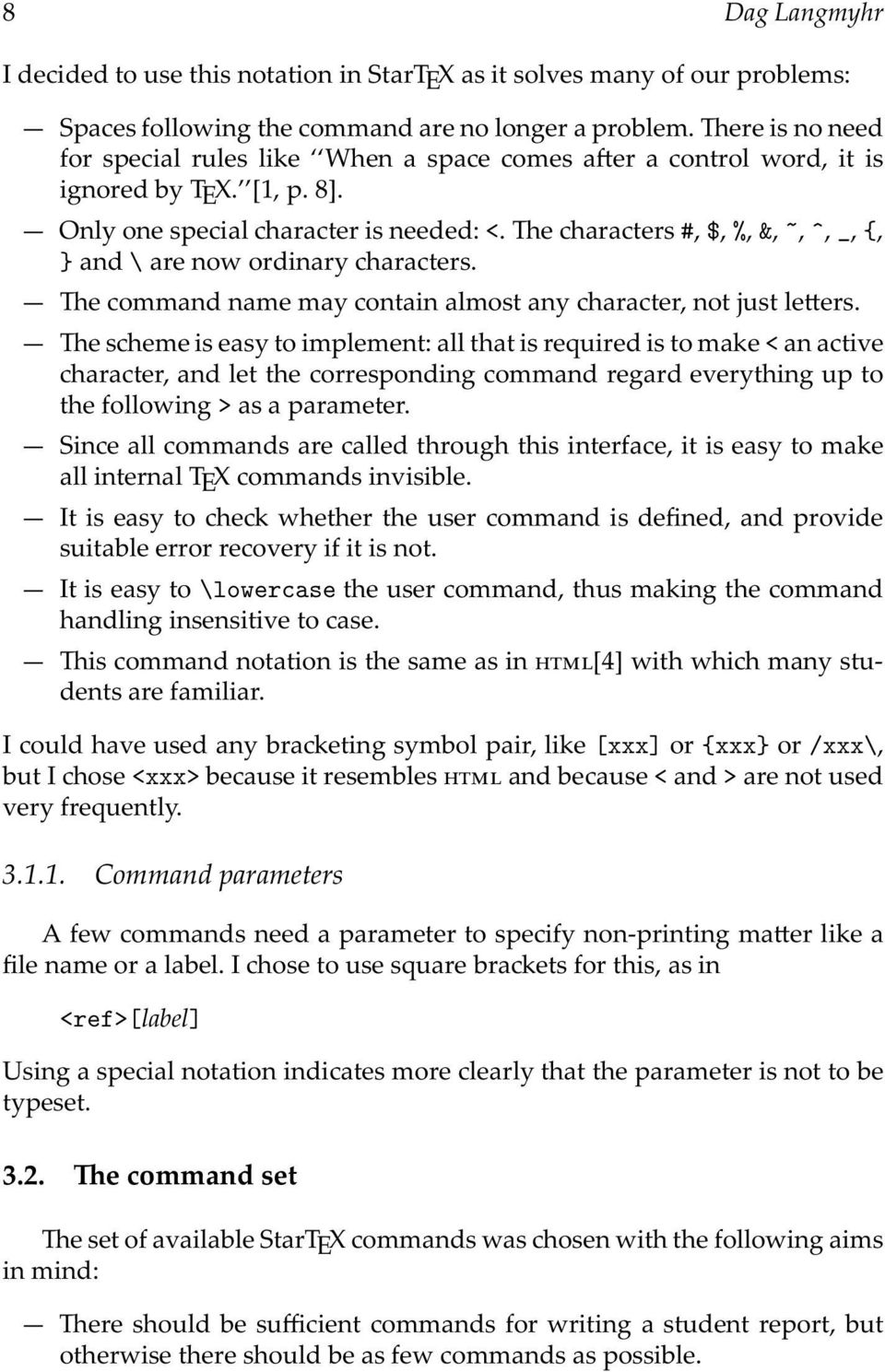 Thecharacters#,$,%,&,~,^,_,{, } and\ are now ordinary characters. The command name may contain almost any character, not just letters.