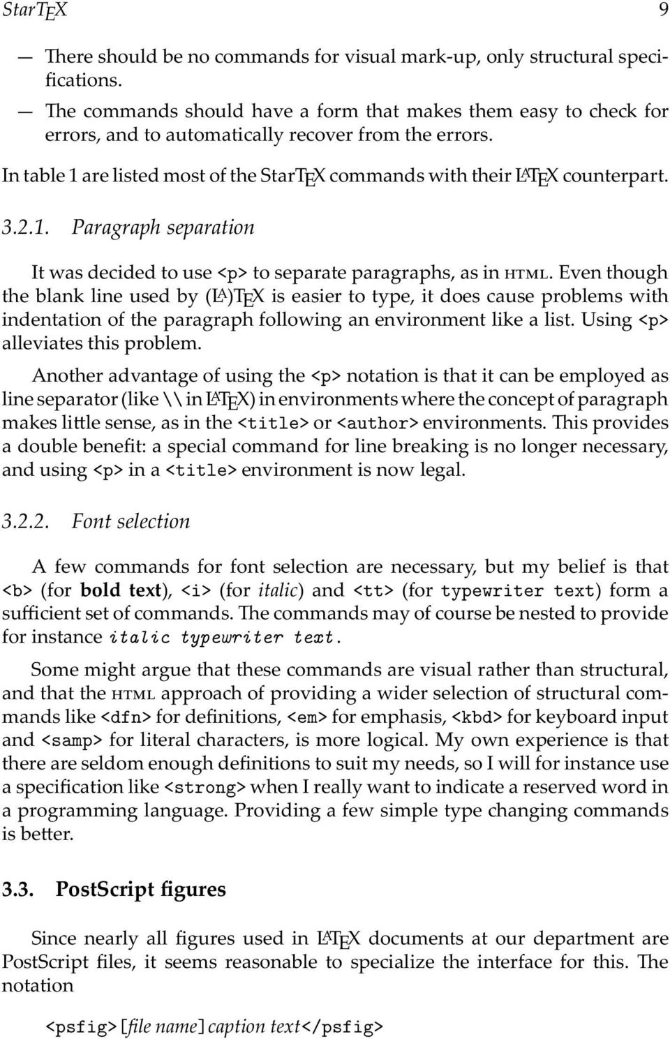 Eventhough theblanklineusedby(l A )TEXiseasiertotype,itdoescauseproblemswith indentation of the paragraph following an environment like a list. Using <p> alleviates this problem.