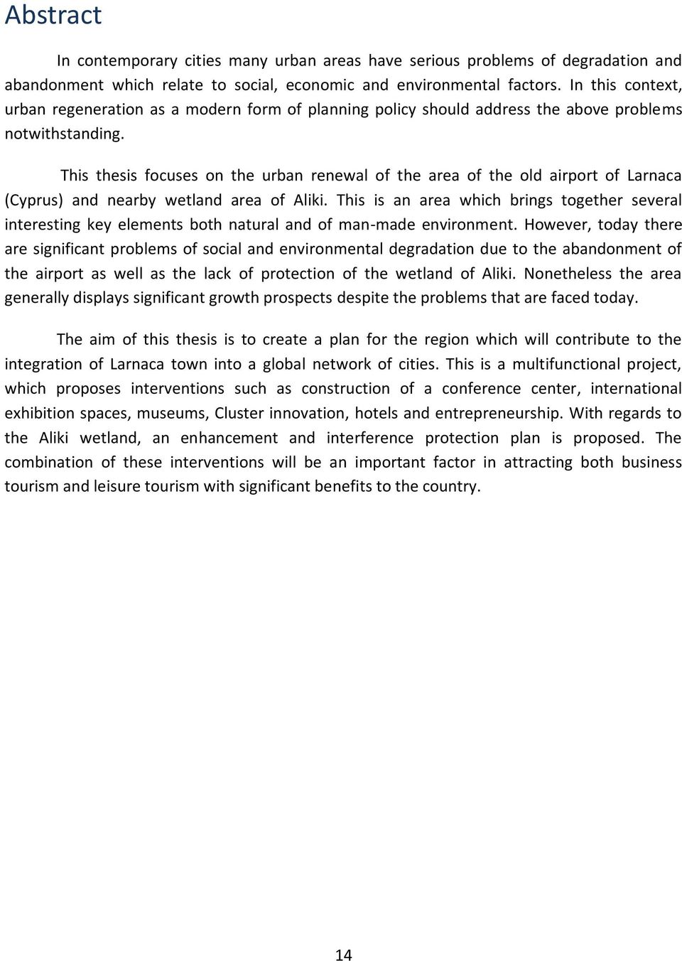 This thesis focuses on the urban renewal of the area of the old airport of Larnaca (Cyprus) and nearby wetland area of Aliki.