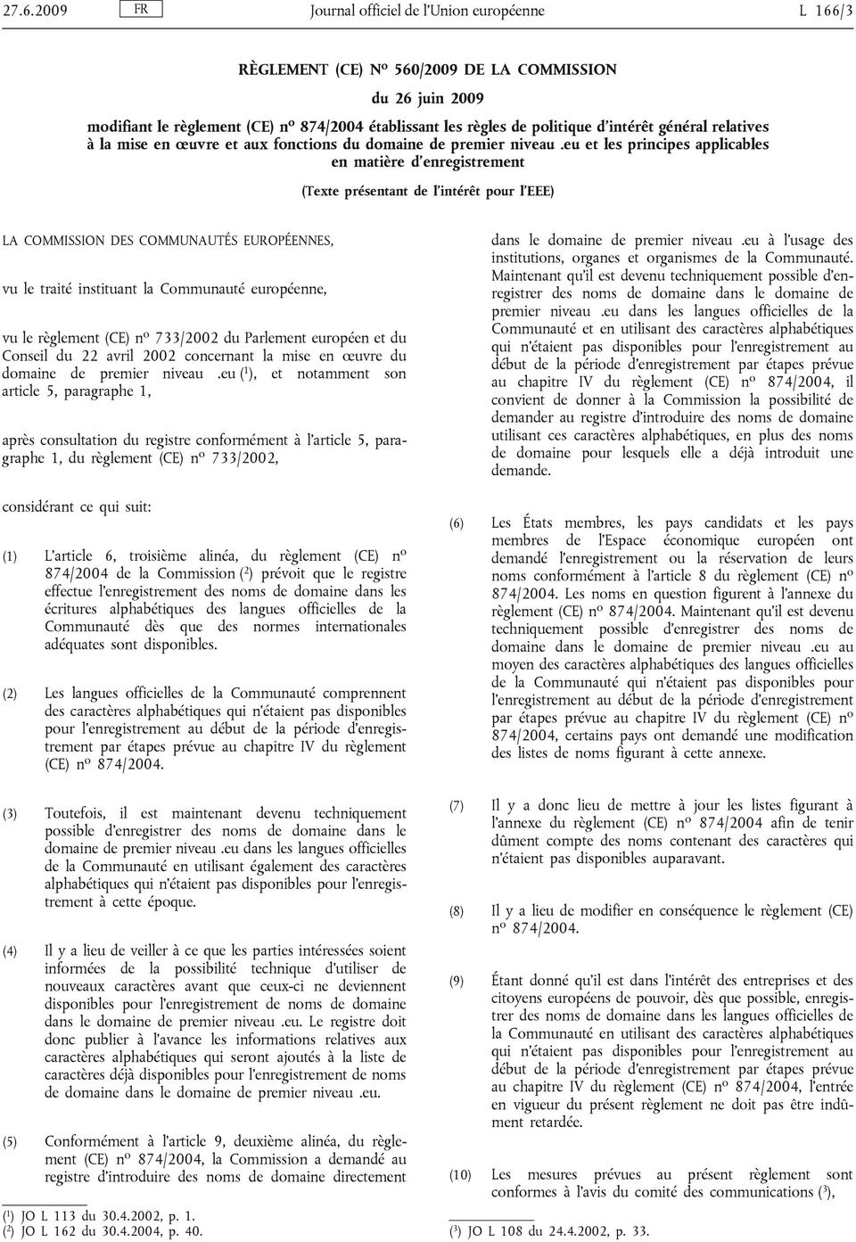 eu et les principes applicables en matière d'enregistrement (Texte présentant de l'intérêt pour l'eee) LA COMMISSION DES COMMUNAUTÉS EUROPÉENNES, vu le traité instituant la Communauté européenne, vu