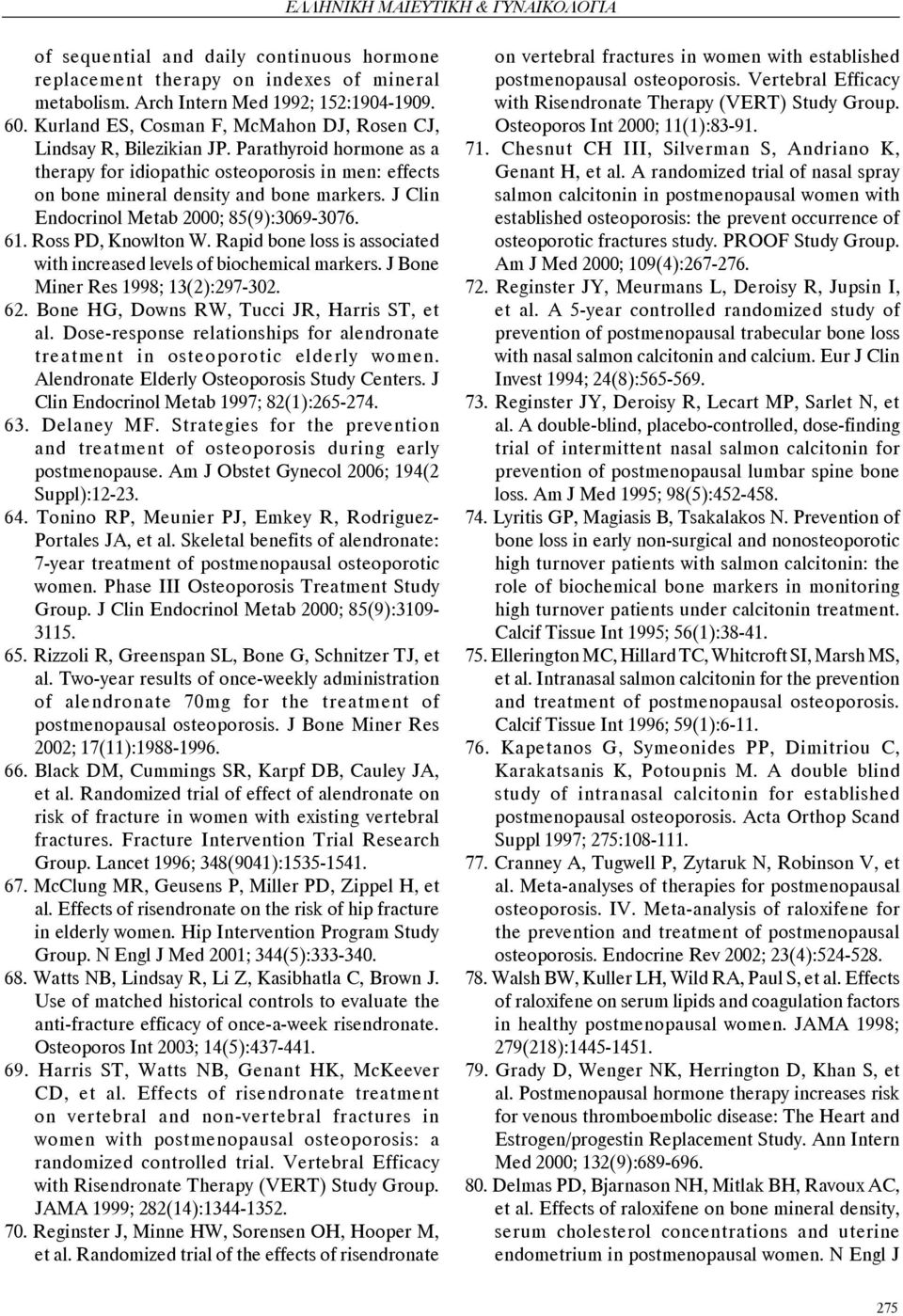 J Clin Endocrinol Metab 2000; 85(9):3069-3076. 61. Ross PD, Knowlton W. Rapid bone loss is associated with increased levels of biochemical markers. J Bone Miner Res 1998; 13(2):297-302. 62.