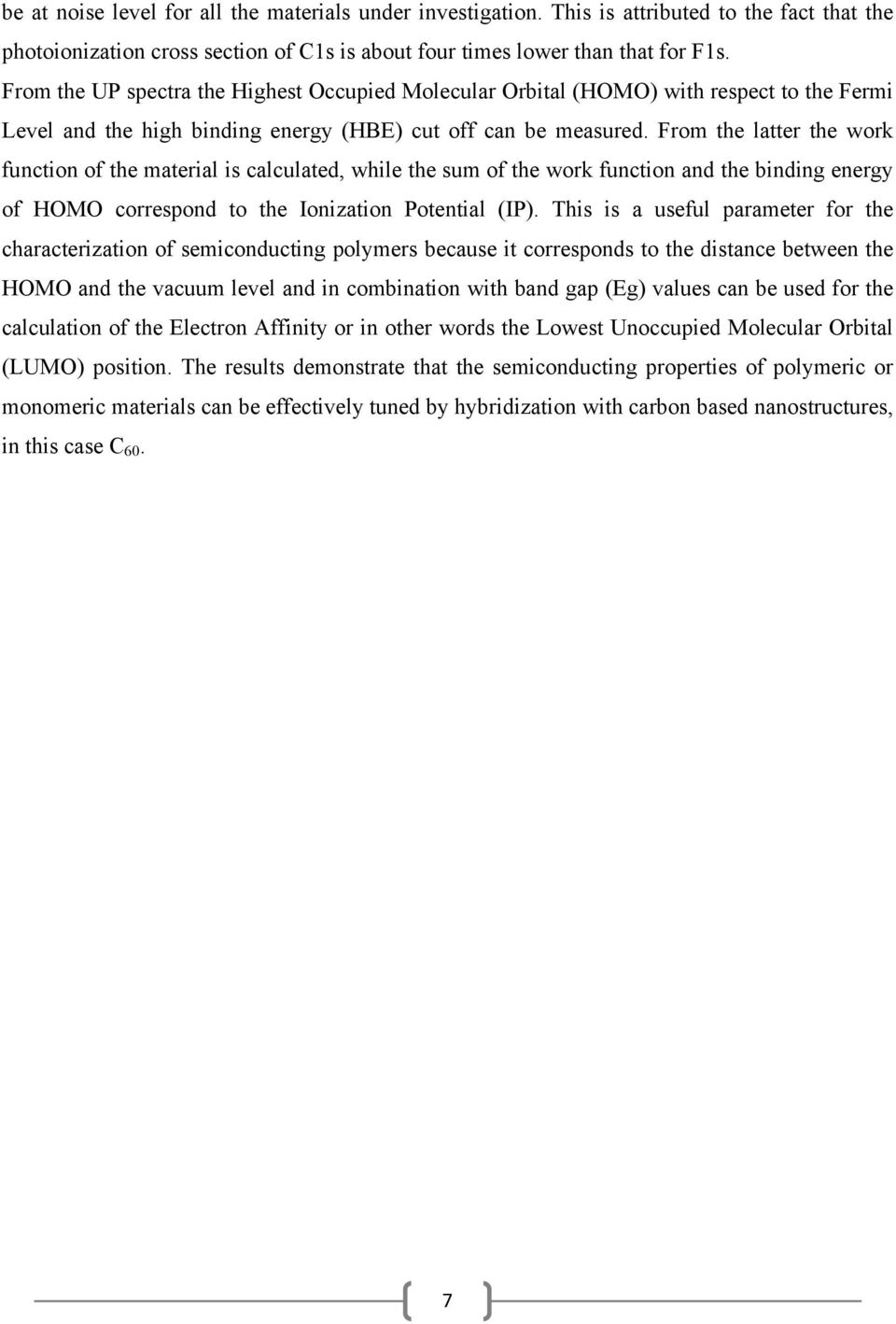 From the latter the work function of the material is calculated, while the sum of the work function and the binding energy of HOMO correspond to the Ionization Potential (IP).