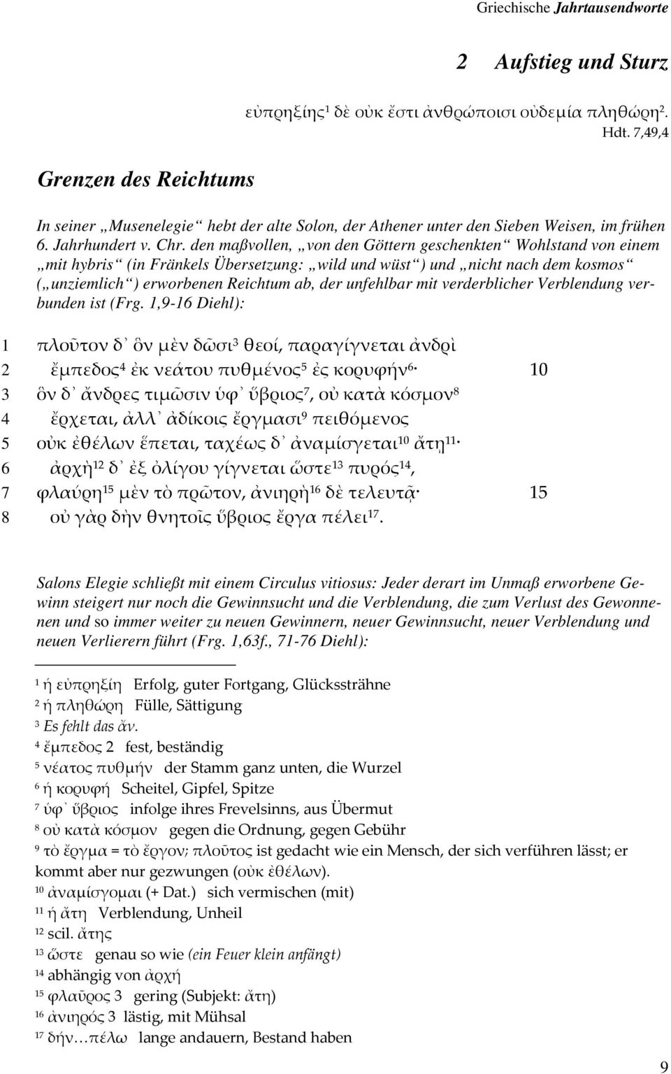 den maßvollen, von den Göttern geschenkten Wohlstand von einem mit hybris (in Fränkels Übersetzung: wild und wüst ) und nicht nach dem kosmos ( unziemlich ) erworbenen Reichtum ab, der unfehlbar mit