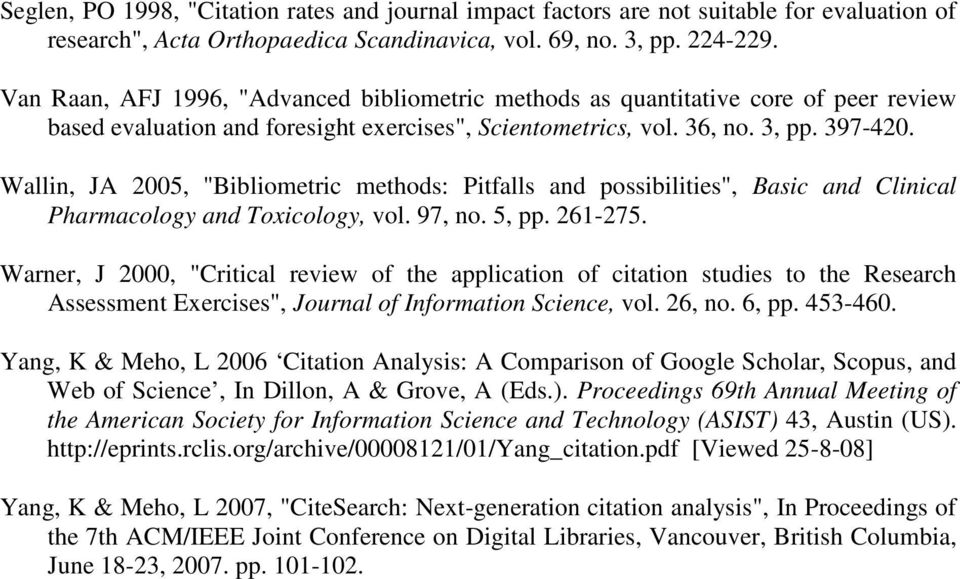 Wallin, JA 2005, "Bibliometric methods: Pitfalls and possibilities", Basic and Clinical Pharmacology and Toxicology, vol. 97, no. 5, pp. 261-275.