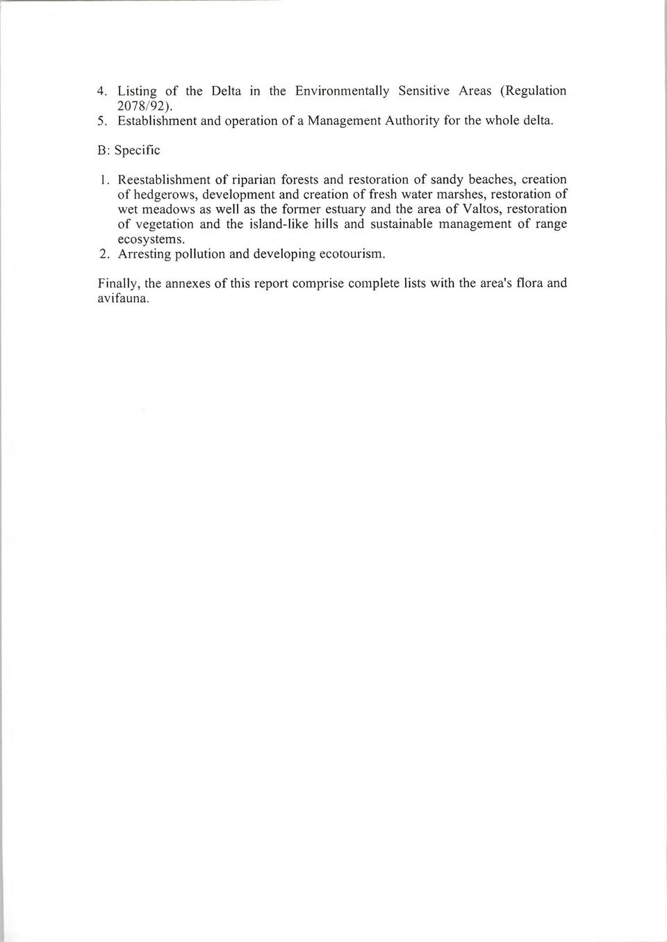 Reestablishment of riparian forests and restoration of sandy beaches, creation of hedgerows, development and creation of fresh water marshes, restoration of wet