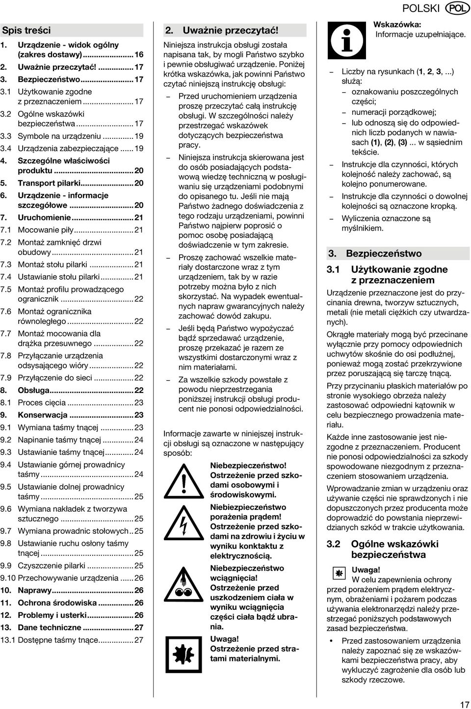 ..21 7.1 Mocowanie piły...21 7.2 Montaż zamknięć drzwi obudowy...21 7.3 Montaż stołu pilarki...21 7.4 Ustawianie stołu pilarki...21 7.5 Montaż profilu prowadzącego ogranicznik...22 7.