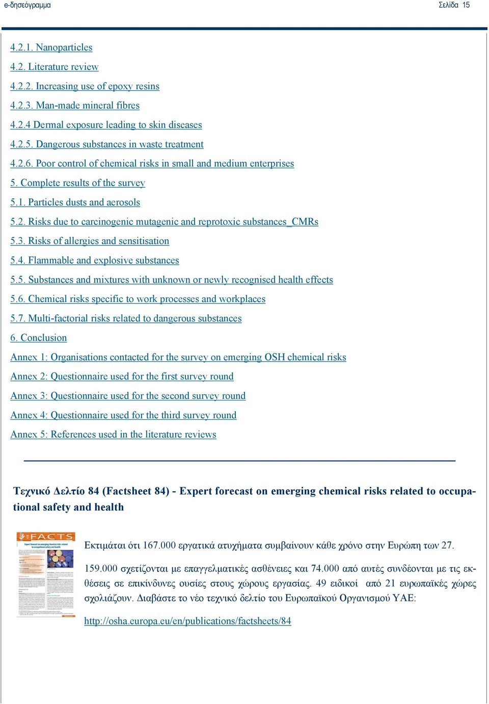 3. Risks of allergies and sensitisation 5.4. Flammable and explosive substances 5.5. Substances and mixtures with unknown or newly recognised health effects 5.6.