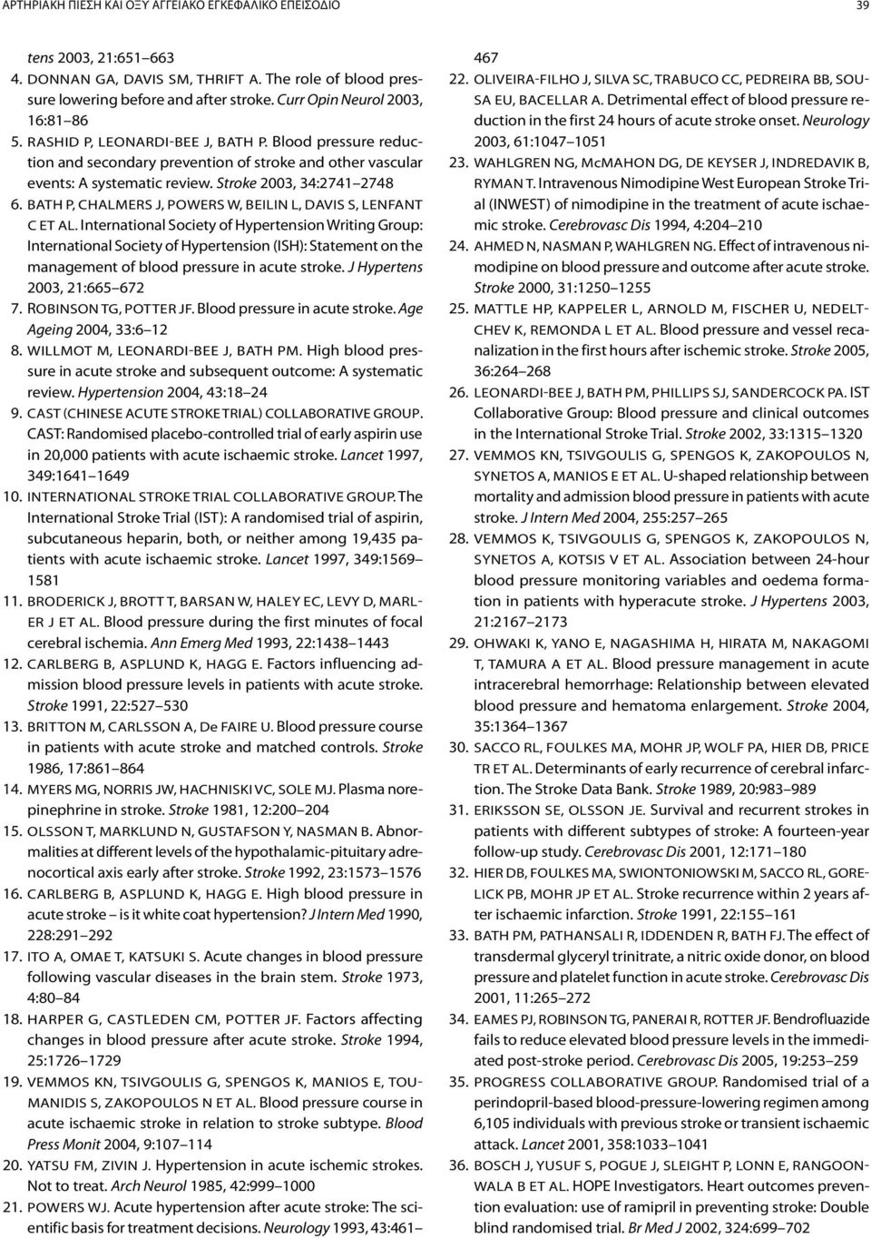 Stroke 2003, 34:2741 2748 6. Bath P, Chalmers J, Powers W, BEILIN L, DAVIS S, LENFANT C et al.