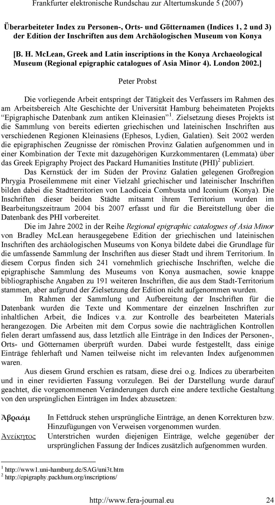 ] Peter Probst Die vorliegende Arbeit entspringt der Tätigkeit des Verfassers im Rahmen des am Arbeitsbereich Alte Geschichte der Universität Hamburg beheimateten Projekts Epigraphische Datenbank zum