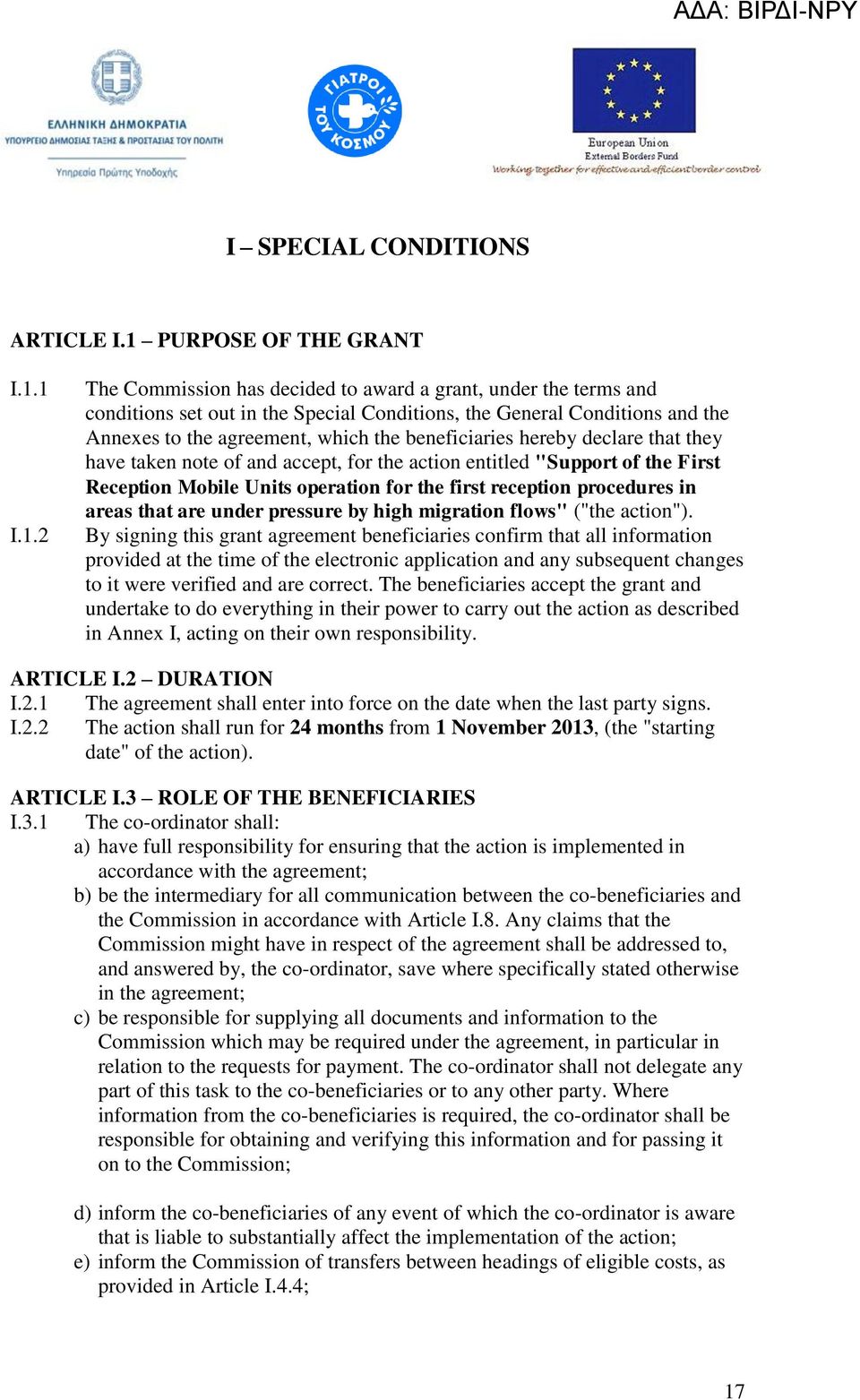 1 I.1.2 The ommission has decided to award a grant, under the terms and conditions set out in the Special onditions, the General onditions and the Annexes to the agreement, which the beneficiaries