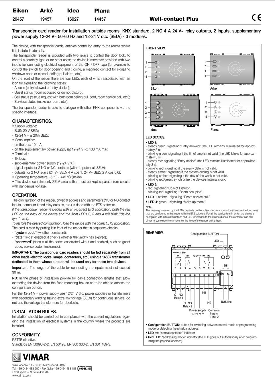 The transponder reader is provided with two relays to control the door lock, to control a courtesy light, or for other uses; the device is moreover provided with two inputs for connecting electrical