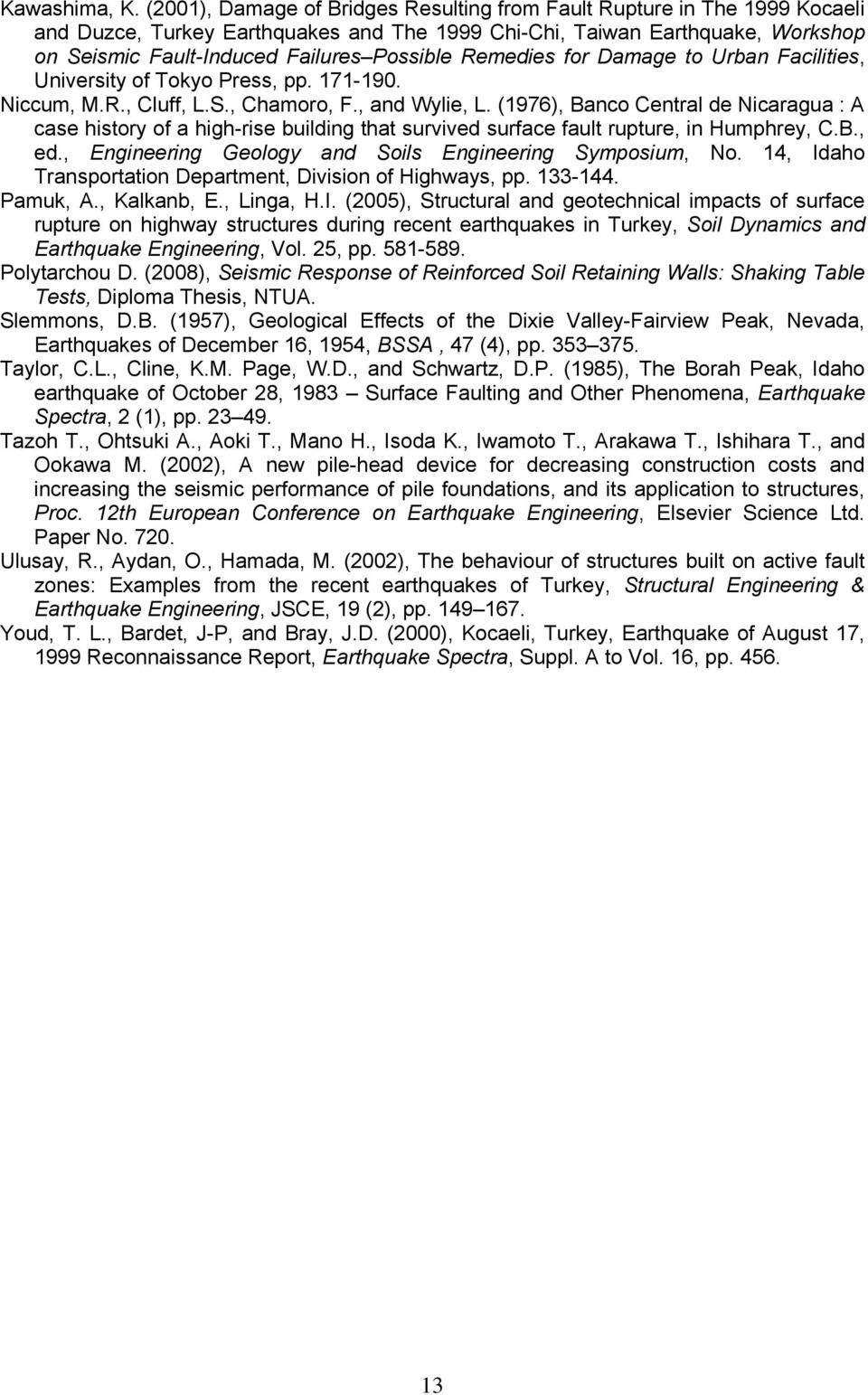 Remedies for Damage to Urban Facilities, University of Tokyo Press, pp. 171-190. Niccum, M.R., Cluff, L.S., Chamoro, F., and Wylie, L.