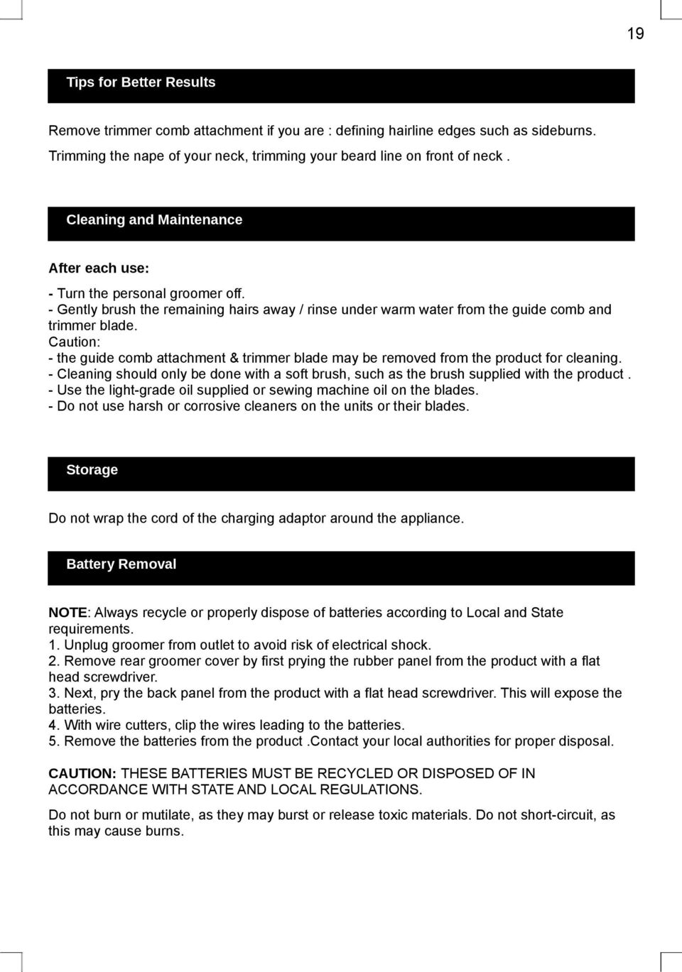 Caution: - the guide comb attachment & trimmer blade may be removed from the product for cleaning. - Cleaning should only be done with a soft brush, such as the brush supplied with the product.