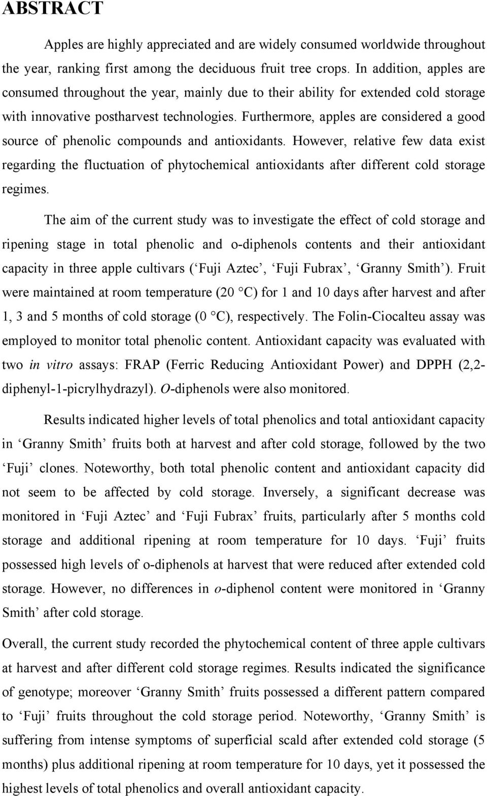 Furthermore, apples are considered a good source of phenolic compounds and antioxidants.