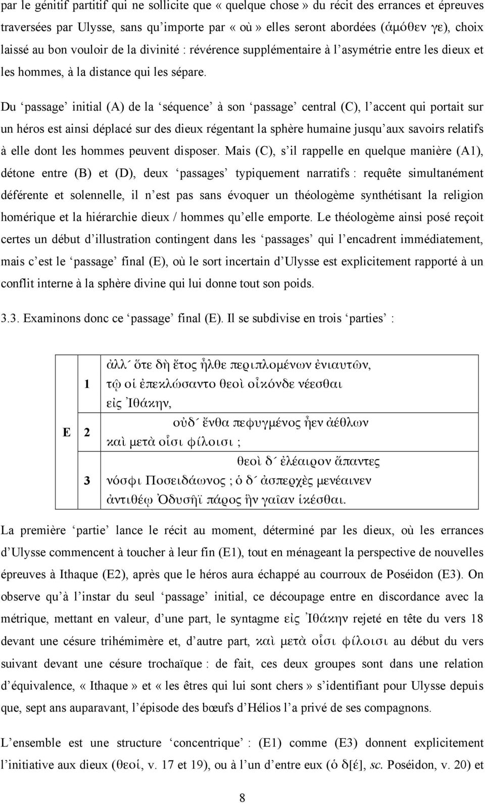 Du passage initial (A) de la séquence à son passage central (C), l accent qui portait sur un héros est ainsi déplacé sur des dieux régentant la sphère humaine jusqu aux savoirs relatifs à elle dont