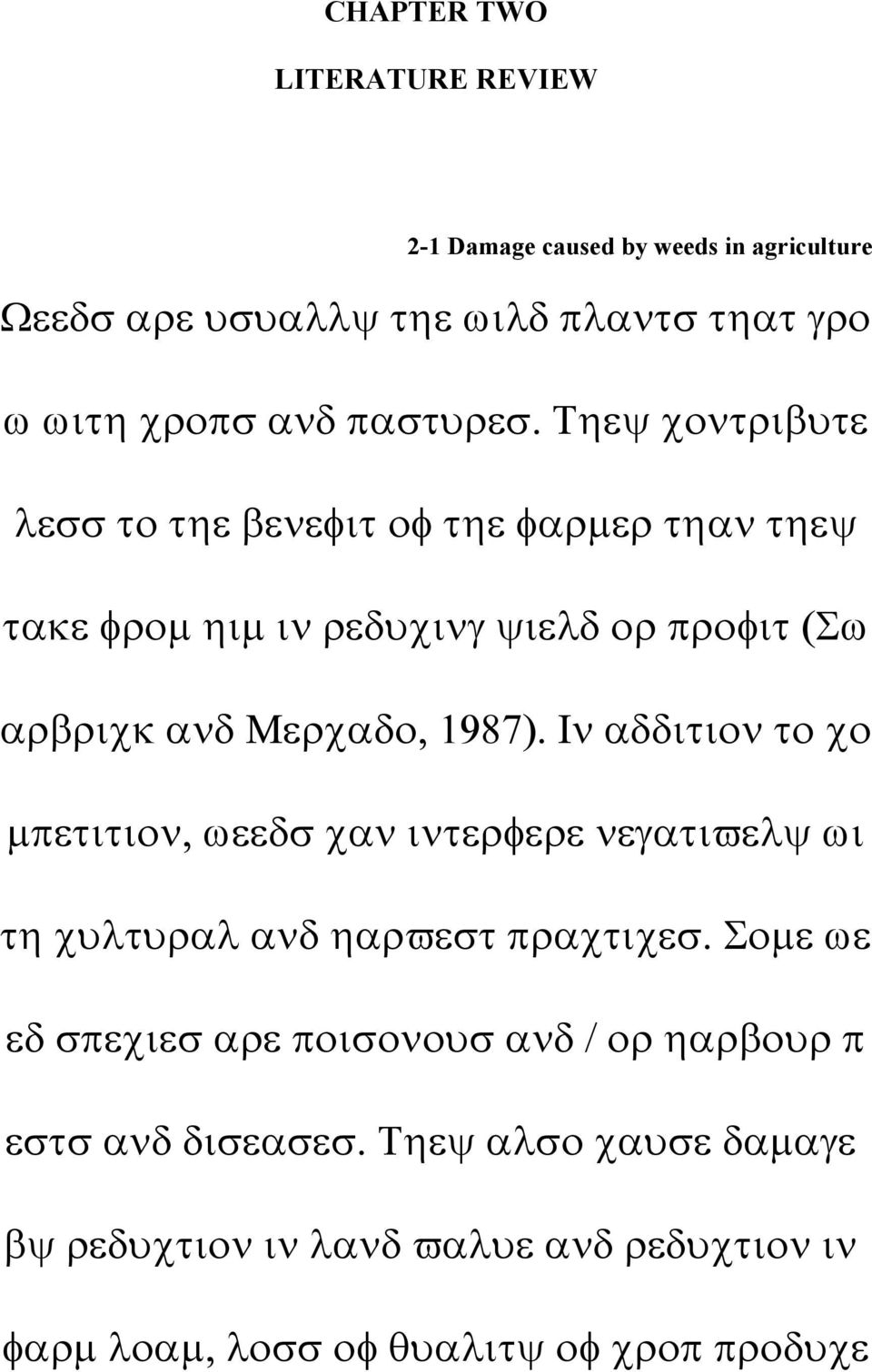 Τηεψ χοντριβυτε λεσσ το τηε βενεφιτ οφ τηε φαρµερ τηαν τηεψ τακε φροµ ηιµ ιν ρεδυχινγ ψιελδ ορ προφιτ (Σω αρβριχκ ανδ Μερχαδο, 1987).