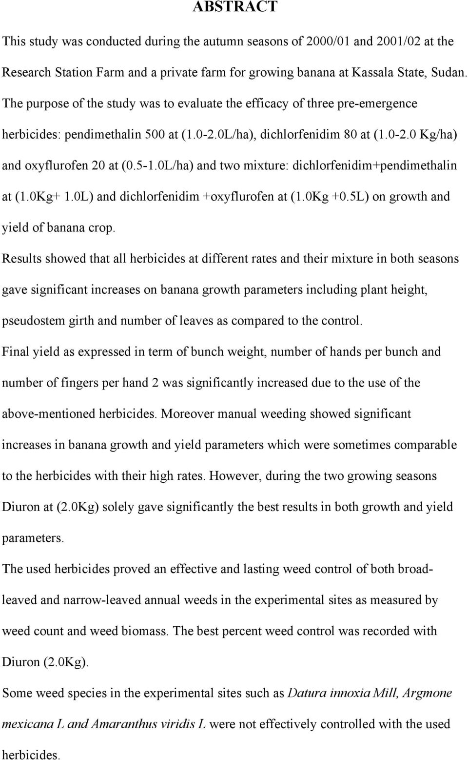 0L/ha) and two mixture: dichlorfenidim+pendimethalin at (1.0Kg+ 1.0L) and dichlorfenidim +oxyflurofen at (1.0Kg +0.5L) on growth and yield of banana crop.