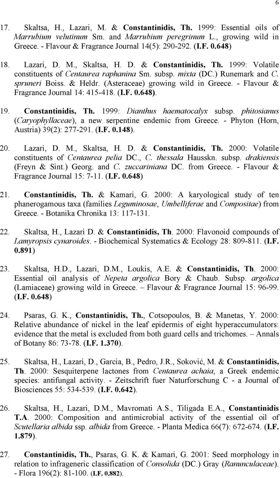 (Asteraceae) growing wild in Greece. - Flavour & Fragrance Journal 14: 415-418. (I.F. 0.648). 19. Constantinidis, Th. 1999: Dianthus haematocalyx subsp.