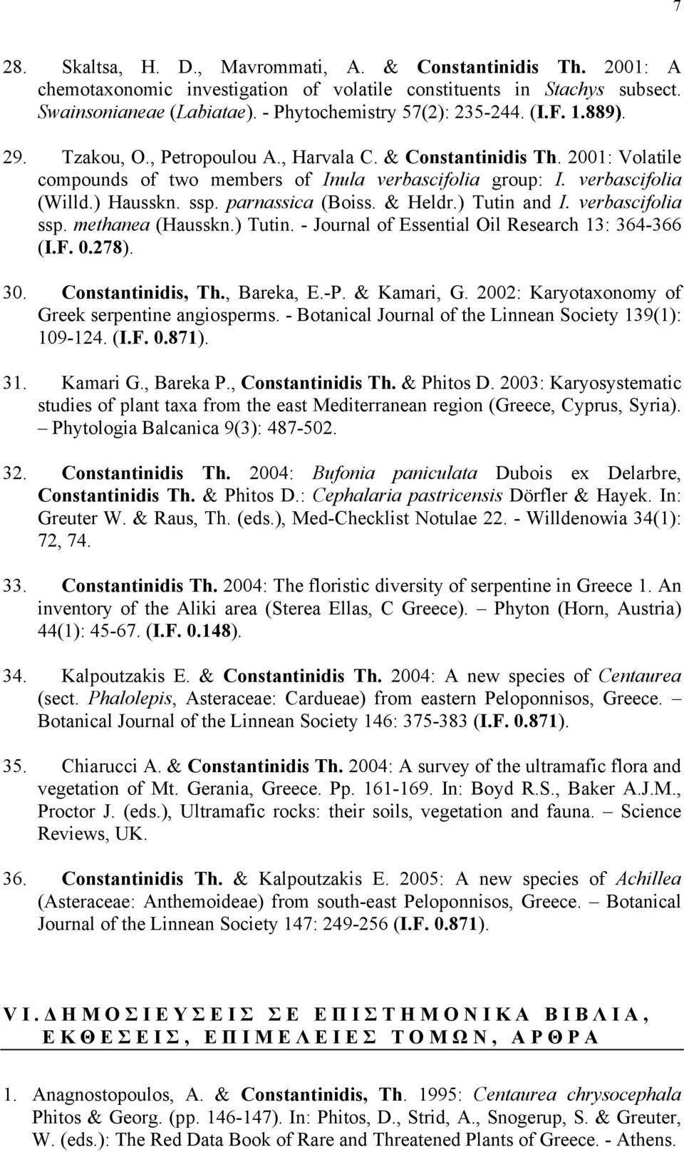 parnassica (Boiss. & Heldr.) Tutin and I. verbascifolia ssp. methanea (Hausskn.) Tutin. - Journal of Essential Oil Research 13: 364-366 (I.F. 0.278). 30. Constantinidis, Th., Bareka, E.-P.