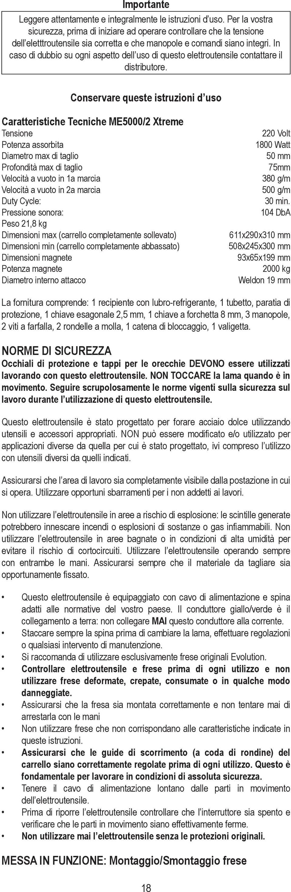 In caso di dubbio su ogni aspetto dell uso di questo elettroutensile contattare il distributore.