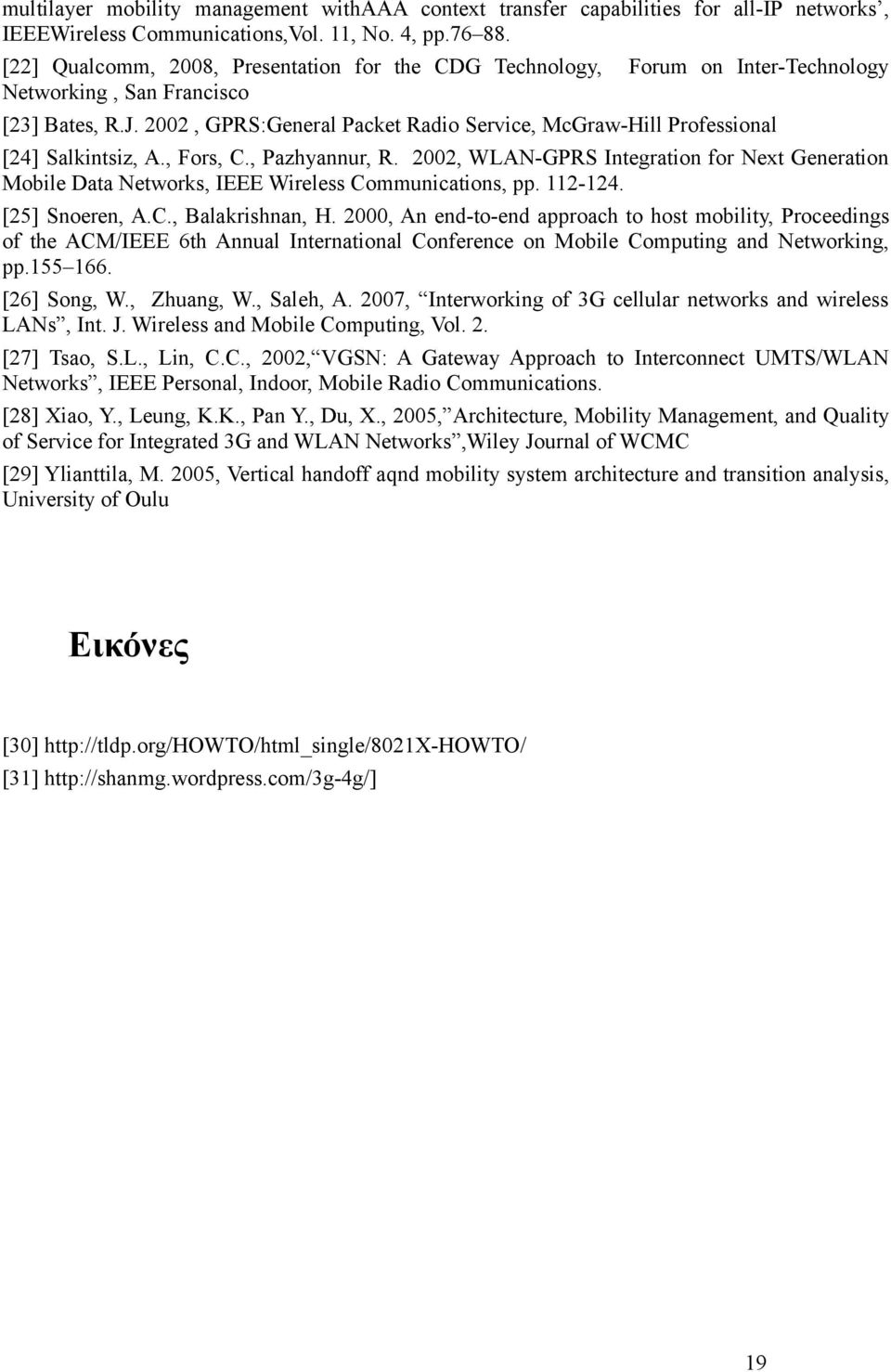 2002, GPRS:General Packet Radio Service, McGraw-Hill Professional [24] Salkintsiz, A., Fors, C., Pazhyannur, R.