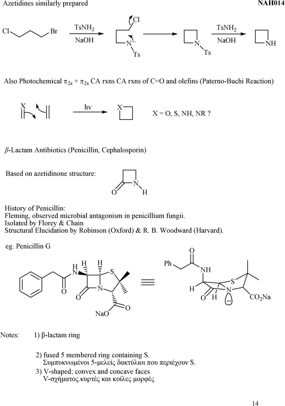 penicillium fungii. Isolated by Florey & Chain tructural Elucidation by obinson (xford) &. B. Woodward (arvard). eg.