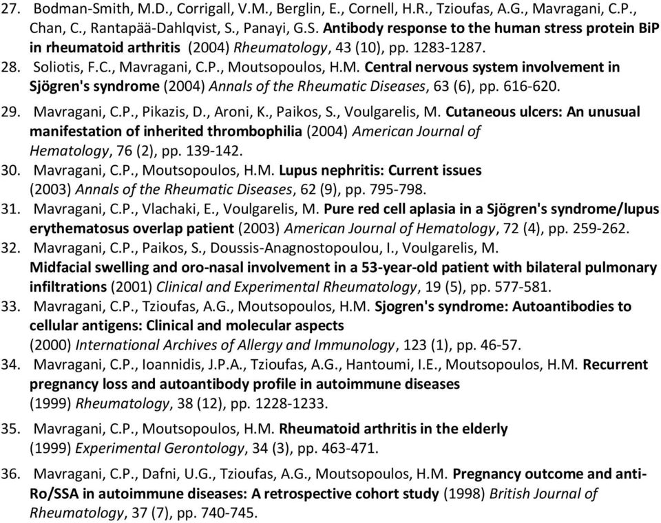 Mavragani, C.P., Pikazis, D., Aroni, K., Paikos, S., Voulgarelis, M. Cutaneous ulcers: An unusual manifestation of inherited thrombophilia (2004) American Journal of Hematology, 76 (2), pp. 139-142.