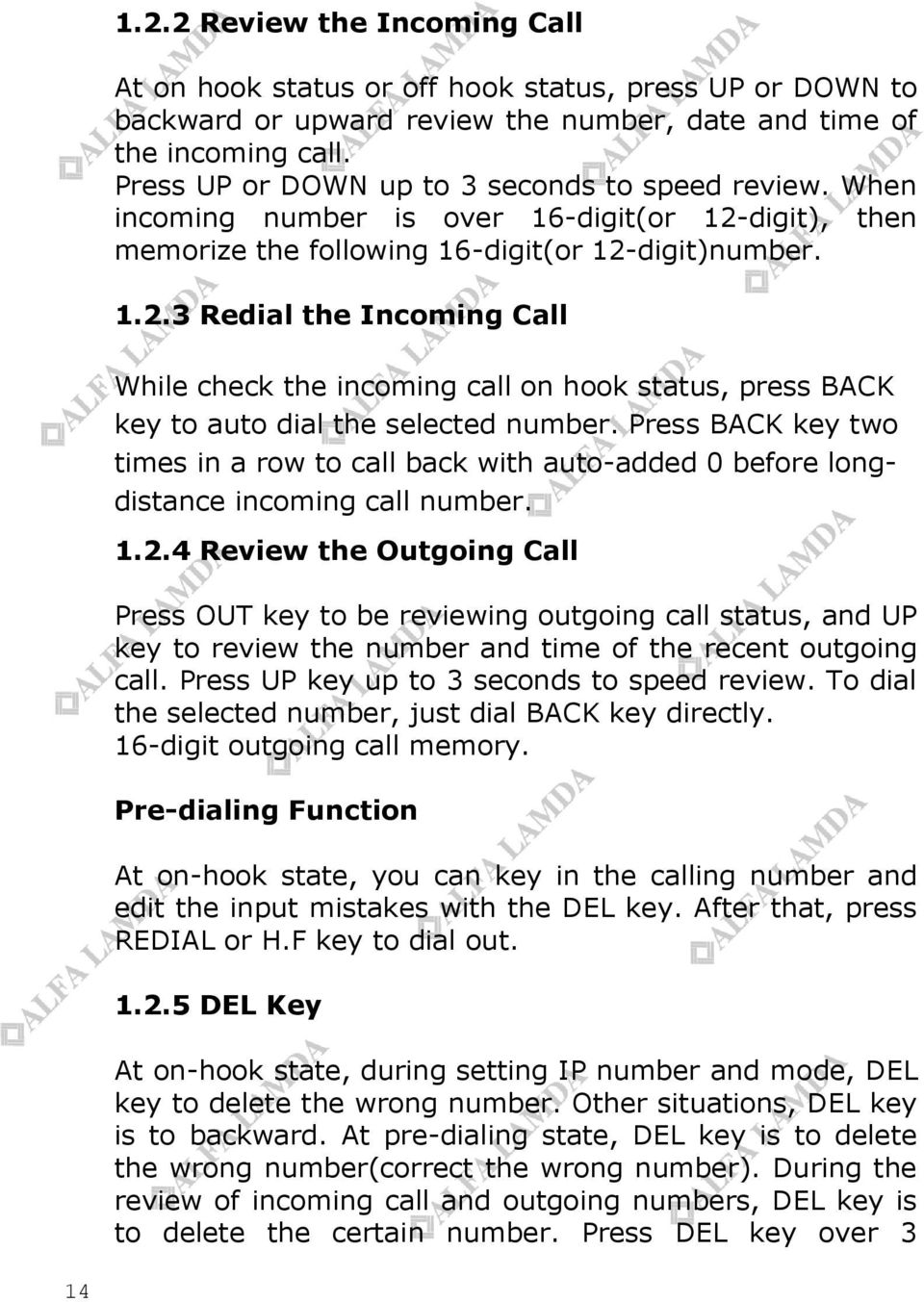 digit), then memorize the following 16-digit(or 12-digit)number. 1.2.3 Redial the Incoming Call While check the incoming call on hook status, press BACK key to auto dial the selected number.