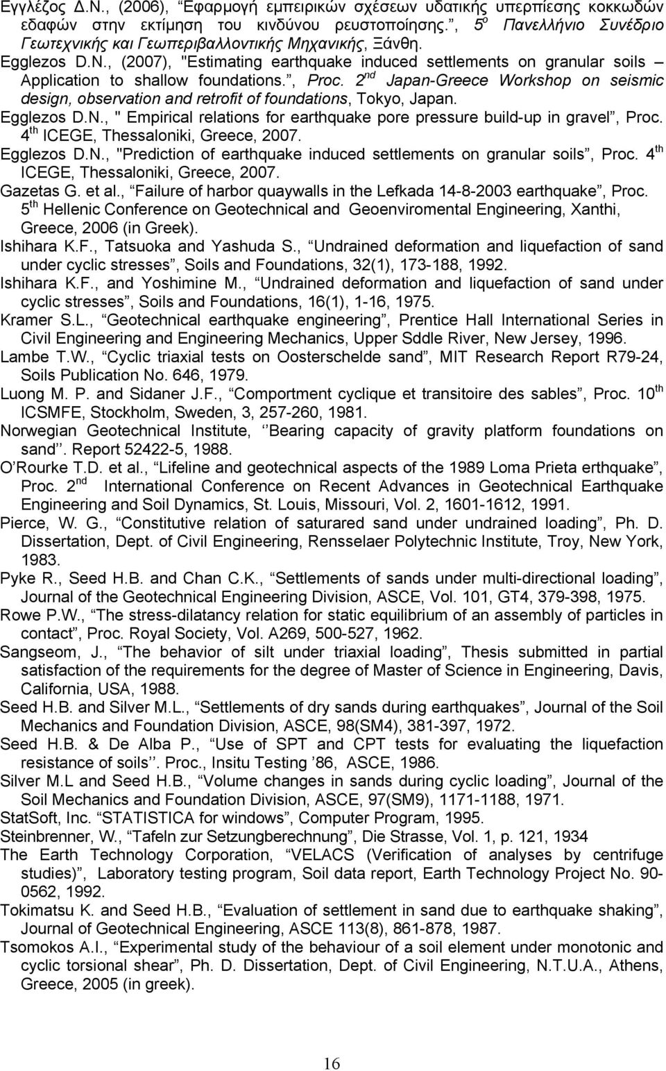 , Proc. 2 nd Japan-Greece Workshop on seismic design, observation and retrofit of foundations, Tokyo, Japan. Egglezos D.N., " Empirical relations for earthquake pore pressure build-up in gravel, Proc.