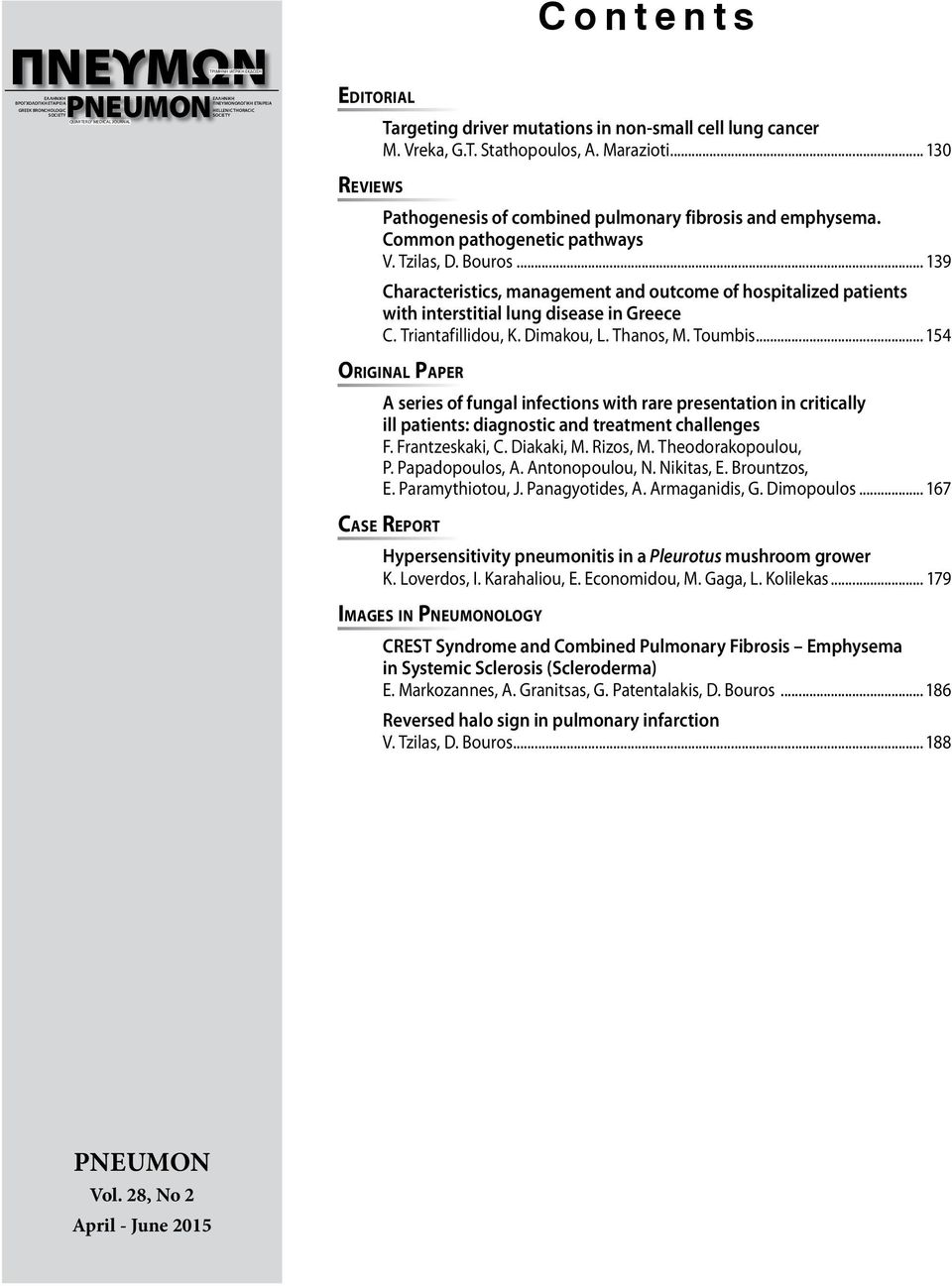 Common pathogenetic pathways V. Tzilas, D. Bouros... 139 Characteristics, management and outcome of hospitalized patients with interstitial lung disease in Greece C. Triantafillidou, K. Dimakou, L.