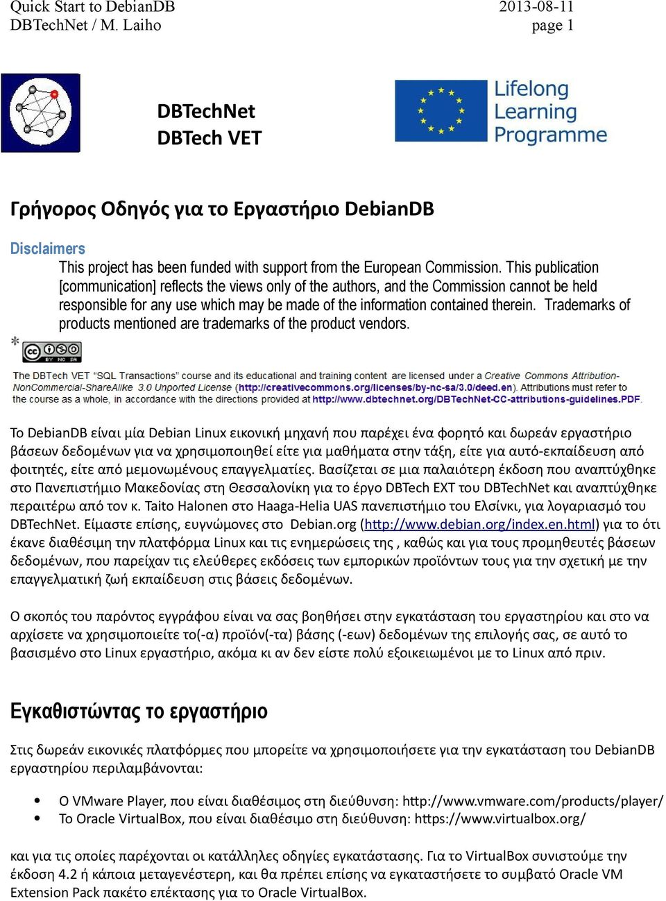 This publication [communication] reflects the views only of the authors, and the Commission cannot be held responsible for any use which may be made of the information contained therein.