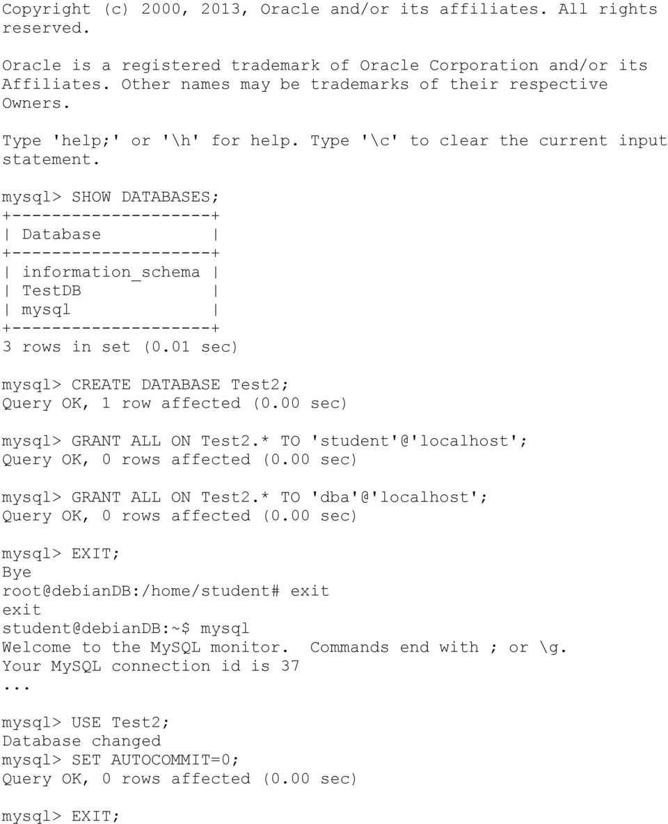 mysql> SHOW DATABASES; +--------------------+ Database +--------------------+ information_schema TestDB mysql +--------------------+ 3 rows in set (0.
