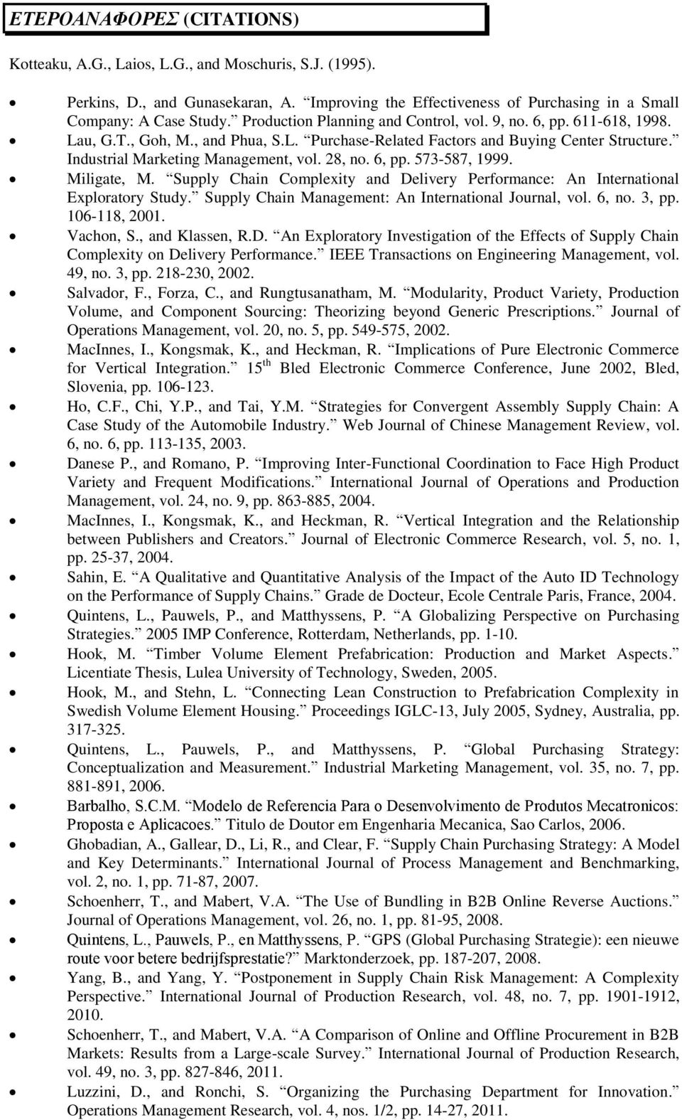 28, no. 6, pp. 573-587, 1999. Miligate, M. Supply Chain Complexity and Delivery Performance: An International Exploratory Study. Supply Chain Management: An International Journal, vol. 6, no. 3, pp.