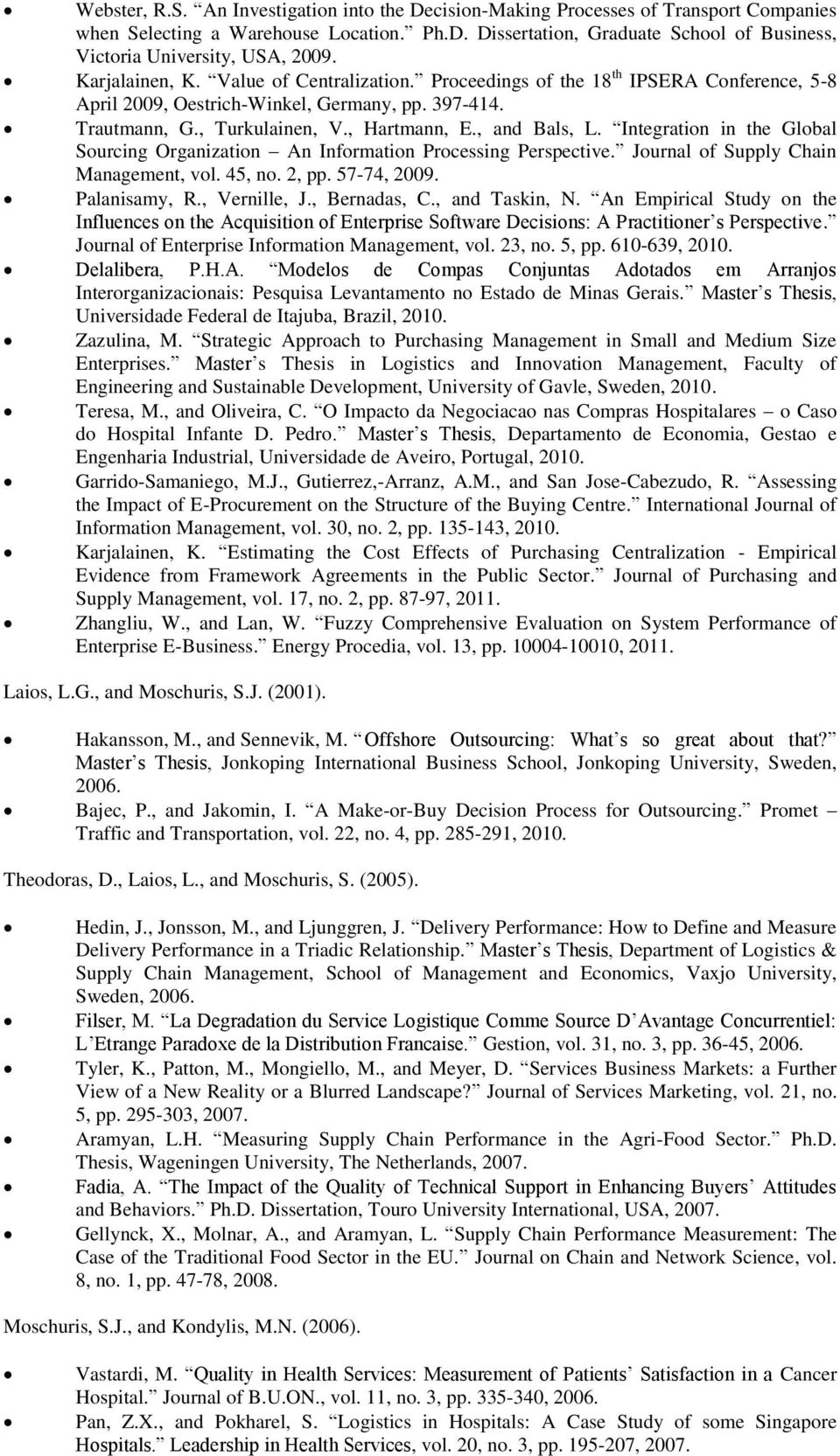 Integration in the Global Sourcing Organization An Information Processing Perspective. Journal of Supply Chain Management, vol. 45, no. 2, pp. 57-74, 2009. Palanisamy, R., Vernille, J., Bernadas, C.