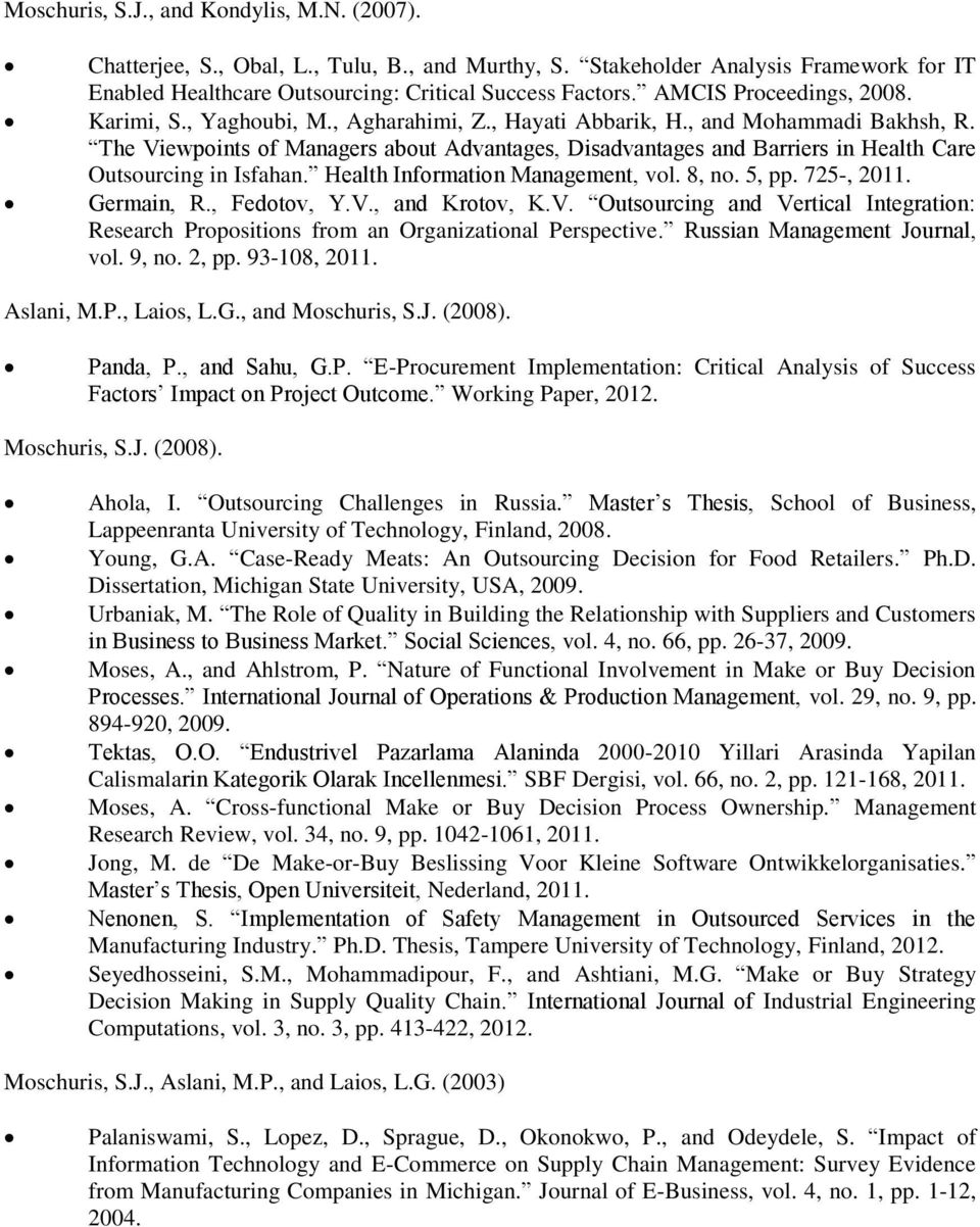 The Viewpoints of Managers about Advantages, Disadvantages and Barriers in Health Care Outsourcing in Isfahan. Health Information Management, vol. 8, no. 5, pp. 725-, 2011. Germain, R., Fedotov, Y.V., and Krotov, K.