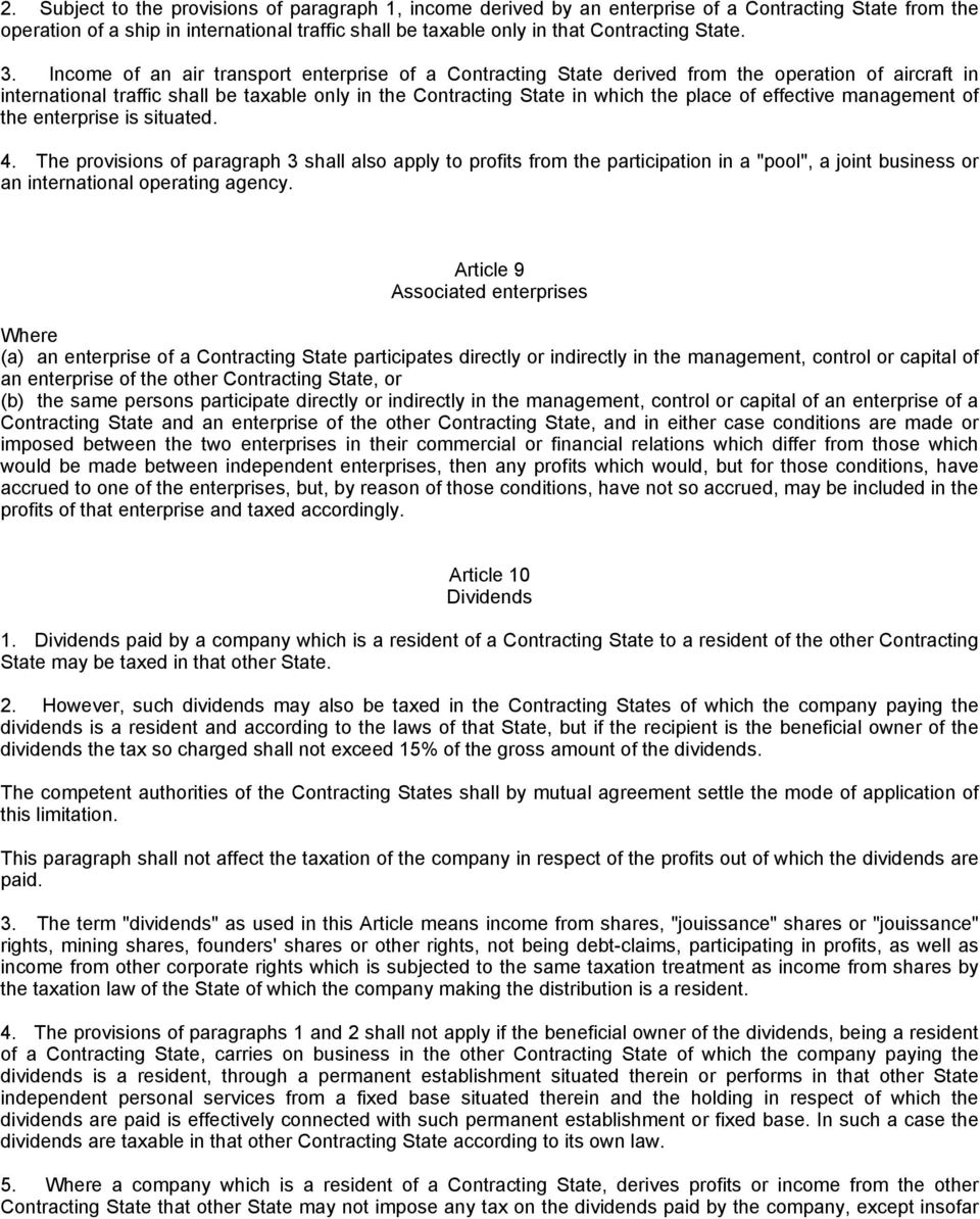 Income of an air transport enterprise of a Contracting State derived from the operation of aircraft in international traffic shall be taxable only in the Contracting State in which the place of