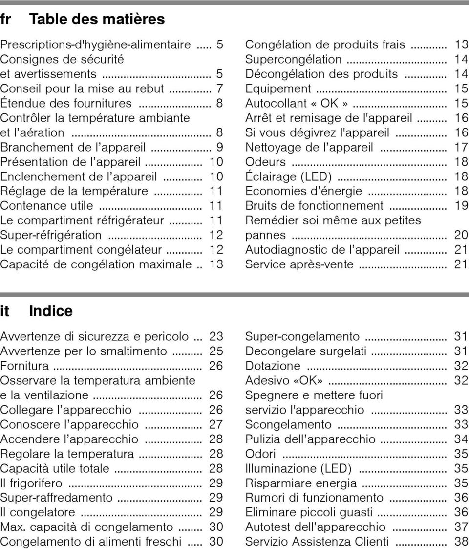 .. 11 Contenance utile... 11 Le compartiment réfrigérateur... 11 Super-réfrigération... 12 Le compartiment congélateur... 12 Capacité de congélation maximale.. 13 Congélation de produits frais.