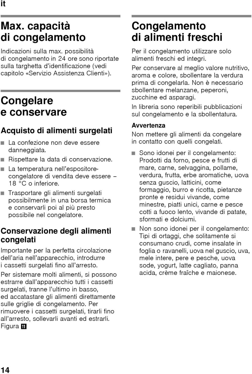 La temperatura nell espositorecongelatore di vendita deve essere 18 C o inferiore.